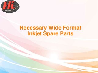 Necessary Wide Format
Inkjet Spare Parts
 