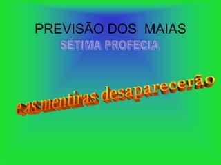 PREVISÃO DOS MAIAS
 