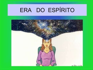 ERA DO ESPÍRITO
 