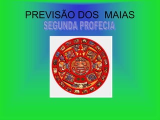 PREVISÃO DOS MAIAS
 