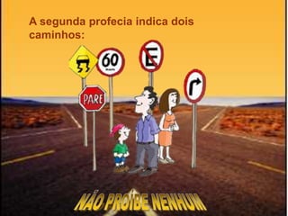 A segunda profecia indica dois
caminhos:
 