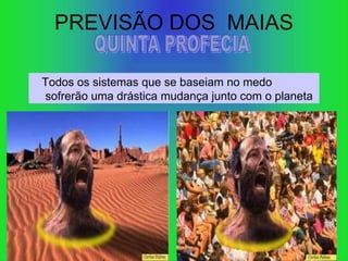 PREVISÃO DOS MAIAS

Todos os sistemas que se baseiam no medo
sofrerão uma drástica mudança junto com o planeta
 