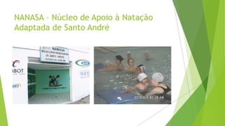 NANASA – Núcleo de Apoio à Natação
Adaptada de Santo André

 