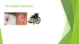 Tecnologias Assistidas

 