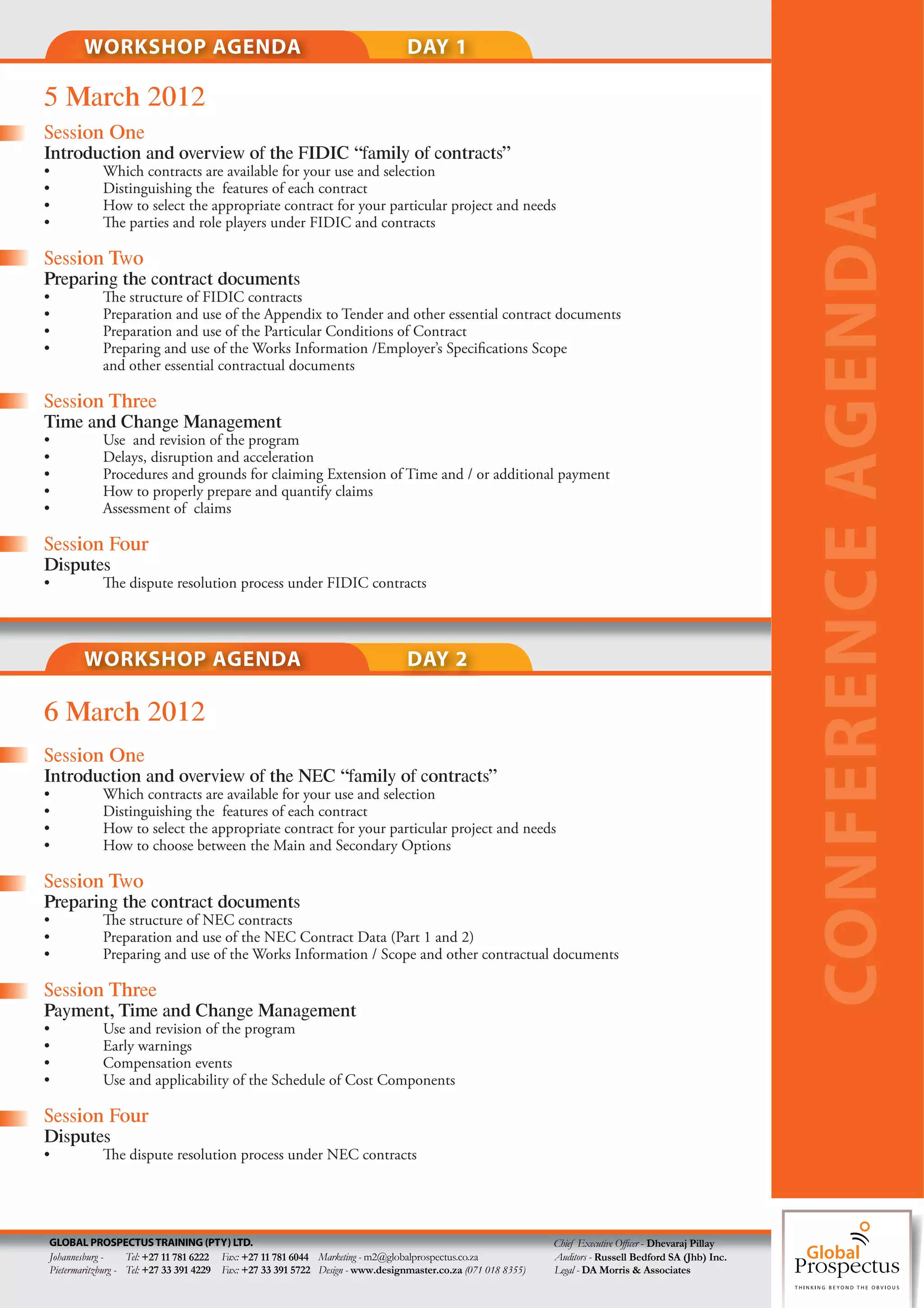 WORKSHOP AGENDA                                                          DAY 1

5 March 2012
Session One
Introduction and overview of the FIDIC “family of contracts”
•           Which contracts are available for your use and selection
•           Distinguishing the features of each contract




                                                                                                                                                         CONFERENCE AGENDA
•           How to select the appropriate contract for your particular project and needs
•             e parties and role players under FIDIC and contracts

Session Two
Preparing the contract documents
•              e structure of FIDIC contracts
•           Preparation and use of the Appendix to Tender and other essential contract documents
•           Preparation and use of the Particular Conditions of Contract
•           Preparing and use of the Works Information /Employer’s Speci cations Scope
            and other essential contractual documents

Session Three
Time and Change Management
•           Use and revision of the program
•           Delays, disruption and acceleration
•           Procedures and grounds for claiming Extension of Time and / or additional payment
•           How to properly prepare and quantify claims
•           Assessment of claims

Session Four
Disputes
•              e dispute resolution process under FIDIC contracts




       WORKSHOP AGENDA                                                          DAY 2

6 March 2012
Session One
Introduction and overview of the NEC “family of contracts”
•           Which contracts are available for your use and selection
•           Distinguishing the features of each contract
•           How to select the appropriate contract for your particular project and needs
•           How to choose between the Main and Secondary Options

Session Two
Preparing the contract documents
•              e structure of NEC contracts
•           Preparation and use of the NEC Contract Data (Part 1 and 2)
•           Preparing and use of the Works Information / Scope and other contractual documents

Session Three
Payment, Time and Change Management
•           Use and revision of the program
•           Early warnings
•           Compensation events
•           Use and applicability of the Schedule of Cost Components

Session Four
Disputes
•              e dispute resolution process under NEC contracts




GLOBAL PROSPECTUS TRAINING (PTY) LTD.                                                                         Chief Executive O er - Dhevaraj Pillay
Johannesburg -     Tel: +27 11 781 6222 Fax: +27 11 781 6044 Marketing - m2@globalprospectus.co.za            Auditors - Russell Bedford SA (Jhb) Inc.
Pietermaritzburg - Tel: +27 33 391 4229 Fax: +27 33 391 5722 Design - www.designmaster.co.za (071 018 8355)   Legal - DA Morris & Associates
 