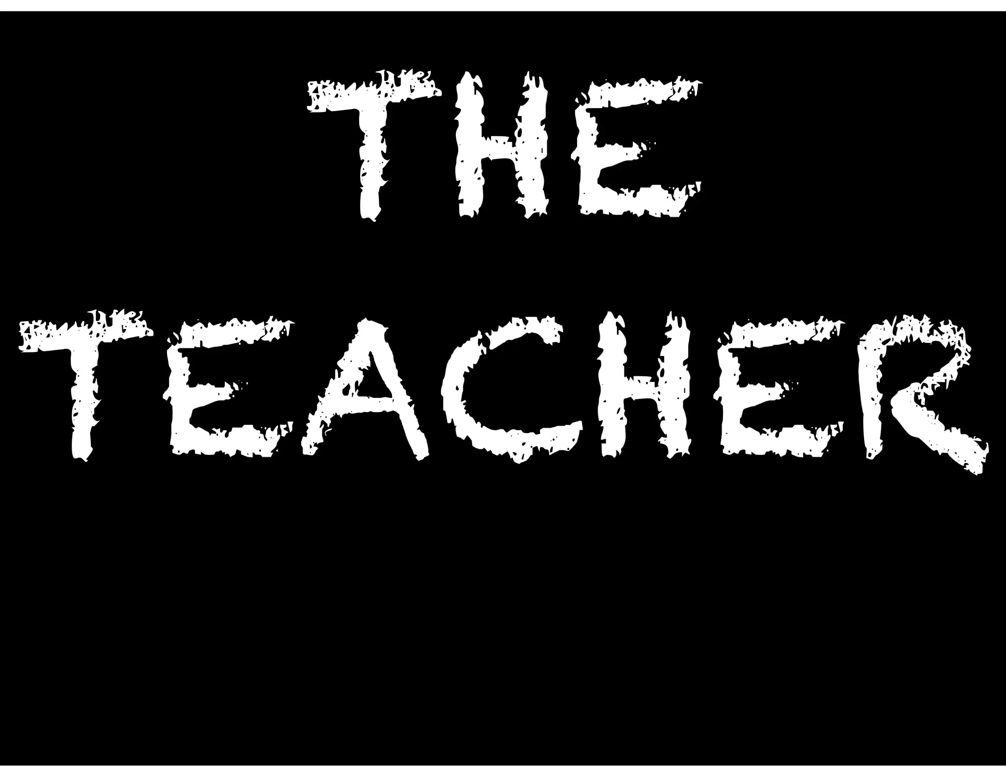 THE
TEACHER