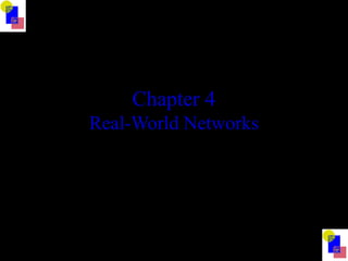 Chapter 4
Real-World Networks
 
