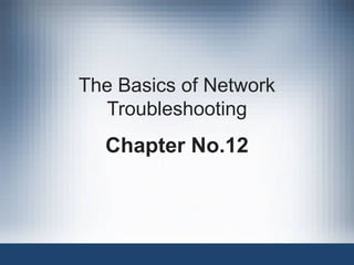 The Basics of Network
Troubleshooting
Chapter No.12
 