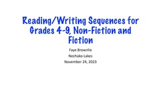 Reading/Writing Sequences for
Grades 4-9, Non-Fiction and
Fiction
Faye Brownlie
Nechako Lakes
November 24, 2023
 