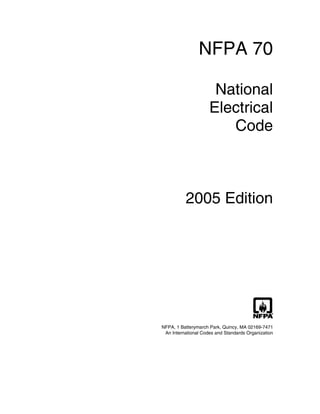 NFPA 70

                      National
                     Electrical
                        Code



          2005 Edition




NFPA, 1 Batterymarch Park, Quincy, MA 02169-7471
 An International Codes and Standards Organization
 