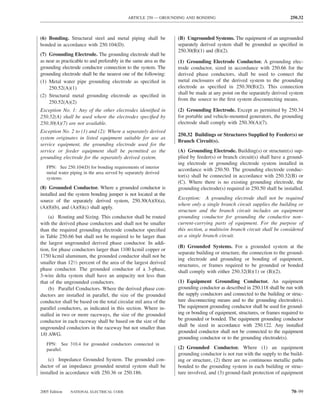 ARTICLE 250 — GROUNDING AND BONDING                                          250.32



(6) Bonding. Structural steel and metal piping shall be            (B) Ungrounded Systems. The equipment of an ungrounded
bonded in accordance with 250.104(D).                              separately derived system shall be grounded as speciﬁed in
                                                                   250.30(B)(1) and (B)(2).
(7) Grounding Electrode. The grounding electrode shall be
as near as practicable to and preferably in the same area as the   (1) Grounding Electrode Conductor. A grounding elec-
grounding electrode conductor connection to the system. The        trode conductor, sized in accordance with 250.66 for the
grounding electrode shall be the nearest one of the following:     derived phase conductors, shall be used to connect the
(1) Metal water pipe grounding electrode as speciﬁed in            metal enclosures of the derived system to the grounding
    250.52(A)(1)                                                   electrode as speciﬁed in 250.30(B)(2). This connection
                                                                   shall be made at any point on the separately derived system
(2) Structural metal grounding electrode as speciﬁed in
                                                                   from the source to the ﬁrst system disconnecting means.
    250.52(A)(2)
Exception No. 1: Any of the other electrodes identiﬁed in          (2) Grounding Electrode. Except as permitted by 250.34
250.52(A) shall be used where the electrodes speciﬁed by           for portable and vehicle-mounted generators, the grounding
250.30(A)(7) are not available.                                    electrode shall comply with 250.30(A)(7).
Exception No. 2 to (1) and (2): Where a separately derived
                                                                   250.32 Buildings or Structures Supplied by Feeder(s) or
system originates in listed equipment suitable for use as
                                                                   Branch Circuit(s).
service equipment, the grounding electrode used for the
service or feeder equipment shall be permitted as the              (A) Grounding Electrode. Building(s) or structure(s) sup-
grounding electrode for the separately derived system.             plied by feeder(s) or branch circuit(s) shall have a ground-
                                                                   ing electrode or grounding electrode system installed in
   FPN: See 250.104(D) for bonding requirements of interior
                                                                   accordance with 250.50. The grounding electrode conduc-
   metal water piping in the area served by separately derived
   systems.                                                        tor(s) shall be connected in accordance with 250.32(B) or
                                                                   (C). Where there is no existing grounding electrode, the
(8) Grounded Conductor. Where a grounded conductor is              grounding electrode(s) required in 250.50 shall be installed.
installed and the system bonding jumper is not located at the
                                                                   Exception: A grounding electrode shall not be required
source of the separately derived system, 250.30(A)(8)(a),
                                                                   where only a single branch circuit supplies the building or
(A)(8)(b), and (A)(8)(c) shall apply.
                                                                   structure and the branch circuit includes an equipment
    (a) Routing and Sizing. This conductor shall be routed         grounding conductor for grounding the conductive non–
with the derived phase conductors and shall not be smaller         current-carrying parts of equipment. For the purpose of
than the required grounding electrode conductor speciﬁed           this section, a multiwire branch circuit shall be considered
in Table 250.66 but shall not be required to be larger than        as a single branch circuit.
the largest ungrounded derived phase conductor. In addi-
                                                                   (B) Grounded Systems. For a grounded system at the
tion, for phase conductors larger than 1100 kcmil copper or
                                                                   separate building or structure, the connection to the ground-
1750 kcmil aluminum, the grounded conductor shall not be
                                                                   ing electrode and grounding or bonding of equipment,
smaller than 121⁄2 percent of the area of the largest derived
                                                                   structures, or frames required to be grounded or bonded
phase conductor. The grounded conductor of a 3-phase,              shall comply with either 250.32(B)(1) or (B)(2).
3-wire delta system shall have an ampacity not less than
that of the ungrounded conductors.                                 (1) Equipment Grounding Conductor. An equipment
    (b) Parallel Conductors. Where the derived phase con-          grounding conductor as described in 250.118 shall be run with
ductors are installed in parallel, the size of the grounded        the supply conductors and connected to the building or struc-
conductor shall be based on the total circular mil area of the     ture disconnecting means and to the grounding electrode(s).
parallel conductors, as indicated in this section. Where in-       The equipment grounding conductor shall be used for ground-
stalled in two or more raceways, the size of the grounded          ing or bonding of equipment, structures, or frames required to
conductor in each raceway shall be based on the size of the        be grounded or bonded. The equipment grounding conductor
ungrounded conductors in the raceway but not smaller than          shall be sized in accordance with 250.122. Any installed
                                                                   grounded conductor shall not be connected to the equipment
1/0 AWG.
                                                                   grounding conductor or to the grounding electrode(s).
   FPN: See 310.4 for grounded conductors connected in
   parallel.                                                       (2) Grounded Conductor. Where (1) an equipment
                                                                   grounding conductor is not run with the supply to the build-
    (c) Impedance Grounded System. The grounded con-               ing or structure, (2) there are no continuous metallic paths
ductor of an impedance grounded neutral system shall be            bonded to the grounding system in each building or struc-
installed in accordance with 250.36 or 250.186.                    ture involved, and (3) ground-fault protection of equipment


2005 Edition   NATIONAL ELECTRICAL CODE                                                                                    70–99
 