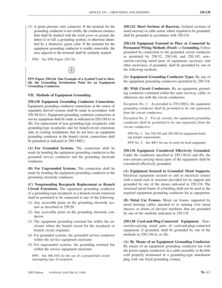 ARTICLE 250 — GROUNDING AND BONDING                                          250.138



(3) A green pressure wire connector. If the terminal for the     250.132 Short Sections of Raceway. Isolated sections of
    grounding conductor is not visible, the conductor entrance   metal raceway or cable armor, where required to be grounded,
    hole shall be marked with the word green or ground, the      shall be grounded in accordance with 250.134.
    letters G or GR, a grounding symbol, or otherwise identi-
    ﬁed by a distinctive green color. If the terminal for the    250.134 Equipment Fastened in Place or Connected by
    equipment grounding conductor is readily removable, the      Permanent Wiring Methods (Fixed) — Grounding. Unless
    area adjacent to the terminal shall be similarly marked.     grounded by connection to the grounded circuit conductor
                                                                 as permitted by 250.32, 250.140, and 250.142, non–
   FPN: See FPN Figure 250.126.                                  current-carrying metal parts of equipment, raceways, and
                                                                 other enclosures, if grounded, shall be grounded by one of
                                                                 the following methods.

                                                                 (A) Equipment Grounding Conductor Types. By any of
FPN Figure 250.126 One Example of a Symbol Used to Iden-
tify the Grounding Termination Point for an Equipment            the equipment grounding conductors permitted by 250.118.
Grounding Conductor.
                                                                 (B) With Circuit Conductors. By an equipment ground-
                                                                 ing conductor contained within the same raceway, cable, or
VII. Methods of Equipment Grounding
                                                                 otherwise run with the circuit conductors.
250.130 Equipment Grounding Conductor Connections.
                                                                 Exception No. 1: As provided in 250.130(C), the equipment
Equipment grounding conductor connections at the source of
                                                                 grounding conductor shall be permitted to be run separately
separately derived systems shall be made in accordance with
                                                                 from the circuit conductors.
250.30(A)(1). Equipment grounding conductor connections at
service equipment shall be made as indicated in 250.130(A) or    Exception No. 2: For dc circuits, the equipment grounding
(B). For replacement of non–grounding-type receptacles with      conductor shall be permitted to be run separately from the
grounding-type receptacles and for branch-circuit extensions     circuit conductors.
only in existing installations that do not have an equipment        FPN No. 1: See 250.102 and 250.168 for equipment bond-
grounding conductor in the branch circuit, connections shall        ing jumper requirements.
be permitted as indicated in 250.130(C).                            FPN No. 2: See 400.7 for use of cords for ﬁxed equipment.
(A) For Grounded Systems. The connection shall be
                                                                 250.136 Equipment Considered Effectively Grounded.
made by bonding the equipment grounding conductor to the
                                                                 Under the conditions speciﬁed in 250.136(A) and (B), the
grounded service conductor and the grounding electrode
                                                                 non–current-carrying metal parts of the equipment shall be
conductor.
                                                                 considered effectively grounded.
(B) For Ungrounded Systems. The connection shall be
made by bonding the equipment grounding conductor to the         (A) Equipment Secured to Grounded Metal Supports.
grounding electrode conductor.                                   Electrical equipment secured to and in electrical contact
                                                                 with a metal rack or structure provided for its support and
(C) Nongrounding Receptacle Replacement or Branch                grounded by one of the means indicated in 250.134. The
Circuit Extensions. The equipment grounding conductor            structural metal frame of a building shall not be used as the
of a grounding-type receptacle or a branch-circuit extension     required equipment grounding conductor for ac equipment.
shall be permitted to be connected to any of the following:
                                                                 (B) Metal Car Frames. Metal car frames supported by
(1) Any accessible point on the grounding electrode sys-
                                                                 metal hoisting cables attached to or running over metal
     tem as described in 250.50
                                                                 sheaves or drums of elevator machines that are grounded
(2) Any accessible point on the grounding electrode con-         by one of the methods indicated in 250.134.
     ductor
(3) The equipment grounding terminal bar within the en-          250.138 Cord-and-Plug-Connected Equipment. Non–
     closure where the branch circuit for the receptacle or      current-carrying metal parts of cord-and-plug-connected
     branch circuit originates                                   equipment, if grounded, shall be grounded by one of the
(4) For grounded systems, the grounded service conductor         methods in 250.138(A) or (B).
     within the service equipment enclosure
                                                                 (A) By Means of an Equipment Grounding Conductor.
(5) For ungrounded systems, the grounding terminal bar           By means of an equipment grounding conductor run with
     within the service equipment enclosure                      the power supply conductors in a cable assembly or ﬂexible
   FPN: See 406.3(D) for the use of a ground-fault circuit-      cord properly terminated in a grounding-type attachment
   interrupting type of receptacle.                              plug with one ﬁxed grounding contact.


2005 Edition   NATIONAL ELECTRICAL CODE                                                                                  70–113
 