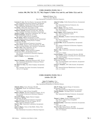NATIONAL ELECTRICAL CODE COMMITTEE


                                           CODE–MAKING PANEL NO. 3
           Articles 300, 590, 720, 725, 727, 760, Chapter 9, Tables 11(a) and (b), and Tables 12(a) and (b)

                                                            Richard P. Owen, Chair
                                                             City of St. Paul, MN [E]
                                              Rep. International Association of Electrical Inspectors

    Lawrence S. Ayer, Biz Com Electric, Incorporated, OH [IM]                   Adam D. Corbin, Corbin Electrical Services, Incorporated,
       Rep. Independent Electrical Contractors, Incorporated                    NJ [IM]
    Paul J. Casparro, Scranton Electricians JATC, PA [L]                           Rep. Independent Electrical Contractors, Inc.
       Rep. International Brotherhood of Electrical Workers                        (Alt. to L. S. Ayer)
    Les Easter, Allied Tube and Conduit, IL [M]                                 John C. Hudak, Old Forge, PA [E]
       Rep. National Electrical Manufacturers Association                          Rep. International Association of Electrical Inspectors
    Sanford E. Egesdal, Egesdal Associates PLC, MN [M]                             (Alt. to R. P. Owen)
       Rep. Automatic Fire Alarm Association, Incorporated                      Danny Liggett, DuPont Engineering, DE [U]
    Thomas J. Guida, Underwriters Laboratories, Inc., NY [RT]                      Rep. American Chemistry Council
    Dennis B. Horman, PaciﬁCorp, UT [UT]                                           (Alt. to D. A. Pace)
       Rep. Electric Light & Power Group/EEI                                    Juan C. Menendez, Southern California Edison Company,
    Ray R. Keden, ERICO, Incorporated, CA [M]                                   CA [UT]
       Rep. Building Industry Consulting Services International                    Rep. Electric Light & Power Group/EEI
    Ronald E. Maassen, Lemberg Electric Company,
                                                                                   (Alt. to D. B. Horman)
    Incorporated, WI [IM]
                                                                                T. David Mills, Bechtel Savannah River, Incorporated,
       Rep. National Electrical Contractors Association
                                                                                SC [U]
    Steven J. Owen, Steven J. Owen, Incorporated, AL [IM]
       Rep. Associated Builders and Contractors, Incorporated                      Rep. Institute of Electrical & Electronics Engineers,
    David A. Pace, Olin Corporation, AL [U]                                        Incorporated
       Rep. American Chemistry Council                                             (Alt. to M. K. Sanders)
    Melvin K. Sanders, Things Electrical Company,                               Mark C. Ode, Underwriters Laboratories Incorporated,
    Incorporated (TECo., Incorporated), IA [U]                                  NC [RT]
       Rep. Institute of Electrical & Electronics Engineers,                       (Alt. to T. J. Guida)
       Incorporated                                                             Lorena Orbanic, Carlon, Lamson & Sessions, OH [M]
    John E. Sleights, Travelers Insurance, CT [I]                                  Rep. Building Industry Consulting Services International
                                                                                   (Alt. to R. R. Keden)
                             Alternates                                         Roger S. Passmore, Davis Electrical Constructors,
    Mark E Christian, Chattanooga Electrical JATC, TN [L]                       Incorporated, SC [IM]
        Rep. International Brotherhood of Electrical Workers                       Rep. Associated Builders and Contractors, Incorporated
        (Alt. to P. J. Casparro)                                                   (Alt. to S. J. Owen)
    Dr. Shane M. Clary, Bay Alarm Company, Incorporated,                        George A. Straniero, AFC Cable Systems, Incorporated,
    CA [M]                                                                      NJ [M]
        Rep. Automatic Fire Alarm Association, Incorporated                        Rep. National Electrical Manufacturers Association
        (Alt. to S. E. Egesdal)                                                    (Alt. to L. Easter)



                                                    CODE–MAKING PANEL NO. 4
                                                         Articles 225, 230

                                                          James M. Naughton, Chair
                                                         IBEW Local Union 103, MA [L]
                                               Rep. International Brotherhood of Electrical Workers

    Malcolm Allison, Ferraz Shawmut, MA [M]                                     John W. Young, Siemens Energy & Automation,
    C. John Beck, Paciﬁc Gas and Electric Company,                              Incorporated, GA [M]
    CA [UT]                                                                        Rep. National Electrical Manufacturers Association
        Rep. Electric Light & Power Group/EEI                                   Vincent Zinnante, Advantage Electric, Incorporated,
    Robert J. Deaton, The Dow Chemical Company, TX [U]                          TX [IM]
        Rep. Institute of Electrical & Electronics Engineers,                      Rep. Independent Electrical Contractors, Incorporated
        Incorporated
    Howard D. Hughes, Hughes Electric Company                                                            Alternates
    Incorporated, AR [IM]                                                       Thomas L. Adams, Exelon Corporation, IL [UT]
        Rep. National Electrical Contractors Association                           Rep. Electric Light & Power Group/EEI
    William M. Lewis, Eli Lilly & Company, IN [U]                                  (Alt. to C. J. Beck)
        Rep. American Chemistry Council                                         Ronald Breschini, Underwriters Laboratories Incorporated,
    Mark C. Ode, Underwriters Laboratories Incorporated,                        CA [RT]
    NC [RT]                                                                        (Alt. to M. C. Ode)
    James J. Rogers, Towns of Oak Bluffs, Tisbury, West                         Terry D. Cole, Hamer Electric, WA [IM]
    Tisbury, MA [E]                                                                Rep. Independent Electrical Contractors, Incorporated
        Rep. International Association of Electrical Inspectors                    (Alt. to V. Zinnante)




2005 Edition    NATIONAL ELECTRICAL CODE                                                                                                      70–11
 