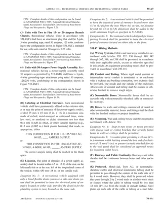 ARTICLE 551 — RECREATIONAL VEHICLES AND RECREATIONAL VEHICLE PARKS                               551.47



     FPN: Complete details of this conﬁguration can be found          Exception No. 2: A recreational vehicle shall be permitted
     in ANSI/NEMA WD 6-1989, National Electrical Manufac-             to have the electrical point of entrance located more than
     turers Association’s Standard for Dimensions of Attachment       4.5 m (15 ft) from the rear. Where this occurs, the distance
     Plugs and Receptacles, Figure 5.20.
                                                                      beyond the 4.5-m (15-ft) dimension shall be added to the
(3) Units with Two to Five 15- or 20-Ampere Branch                    cord’s minimum length as speciﬁed in 551.46(B).
Circuits. Recreational vehicles wired in accordance with              Exception No. 3: Recreational vehicles designed for trans-
551.42(C) shall have an attachment plug that shall be 2-pole,         porting livestock shall be permitted to have the electrical
3-wire grounding type, rated 30 amperes, 125 volts, conform-          point of entrance located on either side or the front.
ing to the conﬁguration shown in Figure 551.46(C), intended
for use with units rated at 30 amperes, 125 volts.                    551.47 Wiring Methods.

     FPN: Complete details of this conﬁguration can be found          (A) Wiring Systems. Cables and raceways installed in ac-
     in ANSI/NEMA WD 6-1989, National Electrical Manufac-             cordance with Articles 320, 322, 330 through 340, 342
     turers Association’s Standard for Dimensions of Attachment       through 362, 386, and 388 shall be permitted in accordance
     Plugs and Receptacles, Figure TT.                                with their applicable article, except as otherwise speciﬁed
                                                                      in this article. An equipment grounding means shall be pro-
(4) Units with 50-Ampere Power Supply Assembly. Rec-
                                                                      vided in accordance with 250.118.
reational vehicles having a power-supply assembly rated
50 amperes as permitted by 551.42(D) shall have a 3-pole,             (B) Conduit and Tubing. Where rigid metal conduit or
4-wire grounding-type attachment plug rated 50 amperes,               intermediate metal conduit is terminated at an enclosure
125/250 volts, conforming to the conﬁguration shown in                with a locknut and bushing connection, two locknuts shall
Figure 551.46(C) .                                                    be provided, one inside and one outside of the enclosure.
                                                                      All cut ends of conduit and tubing shall be reamed or oth-
     FPN: Complete details of this conﬁguration can be found          erwise ﬁnished to remove rough edges.
     in ANSI/NEMA WD 6-1989, National Electrical Manufac-
     turers Association’s Standard for Dimensions of Attachment       (C) Nonmetallic Boxes. Nonmetallic boxes shall be ac-
     Plugs and Receptacles, Figure 14.50.
                                                                      ceptable only with nonmetallic-sheathed cable or nonmetal-
(D) Labeling at Electrical Entrance. Each recreational                lic raceways.
vehicle shall have permanently affixed to the exterior skin,          (D) Boxes. In walls and ceilings constructed of wood or
at or near the point of entrance of the power-supply cord(s),         other combustible material, boxes and ﬁttings shall be ﬂush
a label 75 mm × 45 mm (3 in. × 13⁄4 in.) minimum size,                with the ﬁnished surface or project therefrom.
made of etched, metal-stamped, or embossed brass, stain-
less steel, or anodized or alclad aluminum not less than              (E) Mounting. Wall and ceiling boxes shall be mounted in
0.51 mm (0.020 in.) thick, or other suitable material [e.g.,          accordance with Article 314.
0.13 mm (0.005 in.) thick plastic laminate] that reads, as            Exception No. 1: Snap-in-type boxes or boxes provided
appropriate, either                                                   with special wall or ceiling brackets that securely fasten
       THIS CONNECTION IS FOR 110–125-VOLT AC,                        boxes in walls or ceilings shall be permitted.
             60 HZ, ____ AMPERE SUPPLY.                               Exception No. 2: A wooden plate providing a 38-mm (11⁄2-
or                                                                    in.) minimum width backing around the box and of a thick-
     THIS CONNECTION IS FOR 120/240-VOLT AC,                          ness of 13 mm (1⁄2 in.) or greater (actual) attached directly
  3-POLE, 4-WIRE, 60 HZ, ______ AMPERE SUPPLY.                        to the wall panel shall be considered as approved means
                                                                      for mounting outlet boxes.
   The correct ampere rating shall be marked in the blank
space.                                                                (F) Raceway and Cable Continuity. Raceways and cable
                                                                      sheaths shall be continuous between boxes and other enclo-
(E) Location. The point of entrance of a power-supply as-             sures.
sembly shall be located within 4.5 m (15 ft) of the rear, on the
left (road) side or at the rear, left of the longitudinal center of   (G) Protected. Metal-clad, Type AC, or nonmetallic-
the vehicle, within 450 mm (18 in.) of the outside wall.              sheathed cables and electrical nonmetallic tubing shall be
                                                                      permitted to pass through the centers of the wide side of 2
Exception No. 1: A recreational vehicle equipped with                 by 4 wood studs. However, they shall be protected where
only a listed ﬂexible drain system or a side-vent drain sys-          they pass through 2 by 2 wood studs or at other wood studs
tem shall be permitted to have the electrical point of en-            or frames where the cable or tubing would be less than
trance located on either side, provided the drain(s) for the          32 mm (11⁄4 in.) from the inside or outside surface. Steel
plumbing system is (are) located on the same side.                    plates on each side of the cable or tubing or a steel tube,


2005 Edition     NATIONAL ELECTRICAL CODE                                                                                   70–461
 
