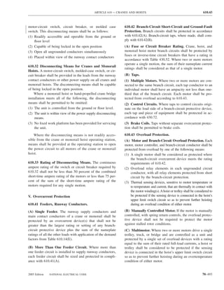 ARTICLE 610 — CRANES AND HOISTS                                                610.43



motor-circuit switch, circuit breaker, or molded case           610.42 Branch-Circuit Short-Circuit and Ground-Fault
switch. This disconnecting means shall be as follows:           Protection. Branch circuits shall be protected in accordance
(1) Readily accessible and operable from the ground or          with 610.42(A). Branch-circuit taps, where made, shall com-
    ﬂoor level                                                  ply with 610.42(B).
(2) Capable of being locked in the open position                (A) Fuse or Circuit Breaker Rating. Crane, hoist, and
(3) Open all ungrounded conductors simultaneously               monorail hoist motor branch circuits shall be protected by
                                                                fuses or inverse-time circuit breakers that have a rating in
(4) Placed within view of the runway contact conductors
                                                                accordance with Table 430.52. Where two or more motors
                                                                operate a single motion, the sum of their nameplate current
610.32 Disconnecting Means for Cranes and Monorail
                                                                ratings shall be considered as that of a single motor.
Hoists. A motor-circuit switch, molded-case switch, or cir-
cuit breaker shall be provided in the leads from the runway     (B) Taps.
contact conductors or other power supply on all cranes and      (1) Multiple Motors. Where two or more motors are con-
monorail hoists. The disconnecting means shall be capable       nected to the same branch circuit, each tap conductor to an
of being locked in the open position.                           individual motor shall have an ampacity not less than one-
    Where a monorail hoist or hand-propelled crane bridge       third that of the branch circuit. Each motor shall be pro-
installation meets all of the following, the disconnecting      tected from overload according to 610.43.
means shall be permitted to be omitted:                         (2) Control Circuits. Where taps to control circuits origi-
(1) The unit is controlled from the ground or ﬂoor level.       nate on the load side of a branch-circuit protective device,
(2) The unit is within view of the power supply disconnecting   each tap and piece of equipment shall be protected in ac-
     means.                                                     cordance with 430.72.
(3) No ﬁxed work platform has been provided for servicing       (3) Brake Coils. Taps without separate overcurrent protec-
     the unit.                                                  tion shall be permitted to brake coils.

    Where the disconnecting means is not readily acces-         610.43 Overload Protection.
sible from the crane or monorail hoist operating station,       (A) Motor and Branch-Circuit Overload Protection. Each
means shall be provided at the operating station to open        motor, motor controller, and branch-circuit conductor shall be
the power circuit to all motors of the crane or monorail        protected from overload by one of the following means:
hoist.                                                          (1) A single motor shall be considered as protected where
                                                                    the branch-circuit overcurrent device meets the rating
610.33 Rating of Disconnecting Means. The continuous                requirements of 610.42.
ampere rating of the switch or circuit breaker required by      (2) Overload relay elements in each ungrounded circuit
610.32 shall not be less than 50 percent of the combined            conductor, with all relay elements protected from short
short-time ampere rating of the motors or less than 75 per-         circuit by the branch-circuit protection.
cent of the sum of the short-time ampere rating of the          (3) Thermal sensing devices, sensitive to motor temperature or
motors required for any single motion.                              to temperature and current, that are thermally in contact with
                                                                    the motor winding(s). A hoist or trolley shall be considered to
V. Overcurrent Protection                                           be protected if the sensing device is connected in the hoist’s
                                                                    upper limit switch circuit so as to prevent further hoisting
610.41 Feeders, Runway Conductors.                                  during an overload condition of either motor.

(A) Single Feeder. The runway supply conductors and             (B) Manually Controlled Motor. If the motor is manually
main contact conductors of a crane or monorail shall be         controlled, with spring return controls, the overload protec-
protected by an overcurrent device(s) that shall not be         tive device shall not be required to protect the motor
greater than the largest rating or setting of any branch-       against stalled rotor conditions.
circuit protective device plus the sum of the nameplate         (C) Multimotor. Where two or more motors drive a single
ratings of all the other loads with application of the demand   trolley, truck, or bridge and are controlled as a unit and
factors from Table 610.14(E).                                   protected by a single set of overload devices with a rating
                                                                equal to the sum of their rated full-load currents, a hoist or
(B) More Than One Feeder Circuit. Where more than               trolley shall be considered to be protected if the sensing
one feeder circuit is installed to supply runway conductors,    device is connected in the hoist’s upper limit switch circuit
each feeder circuit shall be sized and protected in compli-     so as to prevent further hoisting during an overtemperature
ance with 610.41(A).                                            condition of either motor.


2005 Edition   NATIONAL ELECTRICAL CODE                                                                                    70–493
 