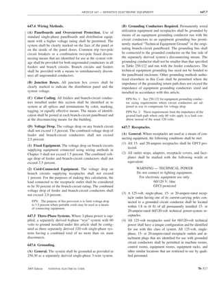 ARTICLE 647 — SENSITIVE ELECTRONIC EQUIPMENT                                       647.7



647.4 Wiring Methods.                                            (B) Grounding Conductors Required. Permanently wired
                                                                 utilization equipment and receptacles shall be grounded by
(A) Panelboards and Overcurrent Protection. Use of
standard single-phase panelboards and distribution equip-        means of an equipment grounding conductor run with the
ment with a higher voltage rating shall be permitted. The        circuit conductors to an equipment grounding bus promi-
system shall be clearly marked on the face of the panel or       nently marked “Technical Equipment Ground” in the origi-
on the inside of the panel doors. Common trip two-pole           nating branch-circuit panelboard. The grounding bus shall
circuit breakers or a combination two-pole fused discon-         be connected to the grounded conductor on the line side of
necting means that are identiﬁed for use at the system volt-     the separately derived system’s disconnecting means. The
age shall be provided for both ungrounded conductors in all      grounding conductor shall not be smaller than that speciﬁed
feeders and branch circuits. Branch circuits and feeders         in Table 250.122 and run with the feeder conductors. The
shall be provided with a means to simultaneously discon-         technical equipment grounding bus need not be bonded to
nect all ungrounded conductors.                                  the panelboard enclosure. Other grounding methods autho-
                                                                 rized elsewhere in this Code shall be permitted where the
(B) Junction Boxes. All junction box covers shall be             impedance of the grounding return path does not exceed the
clearly marked to indicate the distribution panel and the        impedance of equipment grounding conductors sized and
system voltage.                                                  installed in accordance with this article.
(C) Color Coding. All feeders and branch-circuit conduc-            FPN No. 1: See 250.122 for equipment grounding conduc-
tors installed under this section shall be identiﬁed as to          tor sizing requirements where circuit conductors are ad-
system at all splices and terminations by color, marking,           justed in size to compensate for voltage drop.
tagging, or equally effective means. The means of identiﬁ-          FPN No. 2: These requirements limit the impedance of the
cation shall be posted at each branch-circuit panelboard and        ground fault path where only 60 volts apply to a fault con-
at the disconnecting means for the building.                        dition instead of the usual 120 volts.

(D) Voltage Drop. The voltage drop on any branch circuit         647.7 Receptacles.
shall not exceed 1.5 percent. The combined voltage drop of
feeder and branch-circuit conductors shall not exceed            (A) General. Where receptacles are used as a means of con-
2.5 percent.                                                     necting equipment, the following conditions shall be met:
                                                                 (1) All 15- and 20-ampere receptacles shall be GFCI pro-
(1) Fixed Equipment. The voltage drop on branch circuits
                                                                     tected.
supplying equipment connected using wiring methods in
Chapter 3 shall not exceed 1.5 percent. The combined volt-       (2) All outlet strips, adapters, receptacle covers, and face-
age drop of feeder and branch-circuit conductors shall not           plates shall be marked with the following words or
exceed 2.5 percent.                                                  equivalent:

(2) Cord-Connected Equipment. The voltage drop on                          WARNING — TECHNICAL POWER
branch circuits supplying receptacles shall not exceed                     Do not connect to lighting equipment.
1 percent. For the purposes of making this calculation, the                 For electronic equipment use only.
load connected to the receptacle outlet shall be considered                           60/120 V. 1φac
to be 50 percent of the branch-circuit rating. The combined                           GFCI protected
voltage drop of feeder and branch-circuit conductors shall
not exceed 2.0 percent.                                          (3) A 125-volt, single-phase, 15- or 20-ampere-rated recep-
                                                                     tacle outlet having one of its current-carrying poles con-
   FPN: The purpose of this provision is to limit voltage drop       nected to a grounded circuit conductor shall be located
   to 1.5 percent where portable cords may be used as a means
                                                                     within 1.8 m (6 ft) of all permanently installed 15- or
   of connecting equipment.
                                                                     20-ampere-rated 60/120-volt technical power-system re-
647.5 Three-Phase Systems. Where 3-phase power is sup-               ceptacles.
plied, a separately derived 6-phase “wye” system with 60         (4) All 125-volt receptacles used for 60/120-volt technical
volts to ground installed under this article shall be conﬁg-         power shall have a unique conﬁguration and be identiﬁed
ured as three separately derived 120-volt single-phase sys-          for use with this class of system. All 125-volt, single-
tems having a combined total of no more than six main                phase, 15- or 20-ampere-rated receptacle outlets and at-
disconnects.                                                         tachment plugs that are identiﬁed for use with grounded
                                                                     circuit conductors shall be permitted in machine rooms,
647.6 Grounding.                                                     control rooms, equipment rooms, equipment racks, and
(A) General. The system shall be grounded as provided in             other similar locations that are restricted to use by quali-
250.30 as a separately derived single-phase 3-wire system.           ﬁed personnel.


2005 Edition   NATIONAL ELECTRICAL CODE                                                                                   70–517
 
