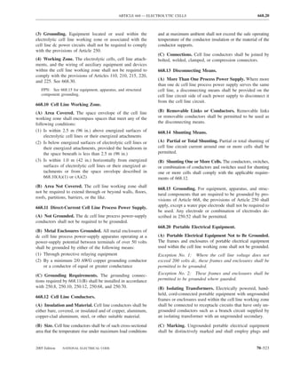 ARTICLE 668 — ELECTROLYTIC CELLS                                           668.20



(3) Grounding. Equipment located or used within the               and at maximum ambient shall not exceed the safe operating
electrolytic cell line working zone or associated with the        temperature of the conductor insulation or the material of the
cell line dc power circuits shall not be required to comply       conductor supports.
with the provisions of Article 250.
                                                                  (C) Connections. Cell line conductors shall be joined by
(4) Working Zone. The electrolytic cells, cell line attach-       bolted, welded, clamped, or compression connectors.
ments, and the wiring of auxiliary equipment and devices
within the cell line working zone shall not be required to        668.13 Disconnecting Means.
comply with the provisions of Articles 110, 210, 215, 220,
and 225. See 668.30.                                              (A) More Than One Process Power Supply. Where more
                                                                  than one dc cell line process power supply serves the same
   FPN: See 668.15 for equipment, apparatus, and structural       cell line, a disconnecting means shall be provided on the
   component grounding.                                           cell line circuit side of each power supply to disconnect it
                                                                  from the cell line circuit.
668.10 Cell Line Working Zone.
(A) Area Covered. The space envelope of the cell line             (B) Removable Links or Conductors. Removable links
working zone shall encompass spaces that meet any of the          or removable conductors shall be permitted to be used as
following conditions:                                             the disconnecting means.
(1) Is within 2.5 m (96 in.) above energized surfaces of          668.14 Shunting Means.
     electrolytic cell lines or their energized attachments
(2) Is below energized surfaces of electrolytic cell lines or     (A) Partial or Total Shunting. Partial or total shunting of
     their energized attachments, provided the headroom in        cell line circuit current around one or more cells shall be
     the space beneath is less than 2.5 m (96 in.)                permitted.
(3) Is within 1.0 m (42 in.) horizontally from energized          (B) Shunting One or More Cells. The conductors, switches,
     surfaces of electrolytic cell lines or their energized at-   or combination of conductors and switches used for shunting
     tachments or from the space envelope described in            one or more cells shall comply with the applicable require-
     668.10(A)(1) or (A)(2)                                       ments of 668.12.
(B) Area Not Covered. The cell line working zone shall
                                                                  668.15 Grounding. For equipment, apparatus, and struc-
not be required to extend through or beyond walls, ﬂoors,
                                                                  tural components that are required to be grounded by pro-
roofs, partitions, barriers, or the like.
                                                                  visions of Article 668, the provisions of Article 250 shall
668.11 Direct-Current Cell Line Process Power Supply.             apply, except a water pipe electrode shall not be required to
                                                                  be used. Any electrode or combination of electrodes de-
(A) Not Grounded. The dc cell line process power-supply           scribed in 250.52 shall be permitted.
conductors shall not be required to be grounded.
                                                                  668.20 Portable Electrical Equipment.
(B) Metal Enclosures Grounded. All metal enclosures of
dc cell line process power-supply apparatus operating at a        (A) Portable Electrical Equipment Not to Be Grounded.
power-supply potential between terminals of over 50 volts         The frames and enclosures of portable electrical equipment
shall be grounded by either of the following means:               used within the cell line working zone shall not be grounded.
(1) Through protective relaying equipment                         Exception No. 1: Where the cell line voltage does not
(2) By a minimum 2/0 AWG copper grounding conductor               exceed 200 volts dc, these frames and enclosures shall be
    or a conductor of equal or greater conductance                permitted to be grounded.
(C) Grounding Requirements. The grounding connec-                 Exception No. 2: These frames and enclosures shall be
tions required by 668.11(B) shall be installed in accordance      permitted to be grounded where guarded.
with 250.8, 250.10, 250.12, 250.68, and 250.70.                   (B) Isolating Transformers. Electrically powered, hand-
                                                                  held, cord-connected portable equipment with ungrounded
668.12 Cell Line Conductors.
                                                                  frames or enclosures used within the cell line working zone
(A) Insulation and Material. Cell line conductors shall be        shall be connected to receptacle circuits that have only un-
either bare, covered, or insulated and of copper, aluminum,       grounded conductors such as a branch circuit supplied by
copper-clad aluminum, steel, or other suitable material.          an isolating transformer with an ungrounded secondary.

(B) Size. Cell line conductors shall be of such cross-sectional   (C) Marking. Ungrounded portable electrical equipment
area that the temperature rise under maximum load conditions      shall be distinctively marked and shall employ plugs and


2005 Edition   NATIONAL ELECTRICAL CODE                                                                                  70–523
 