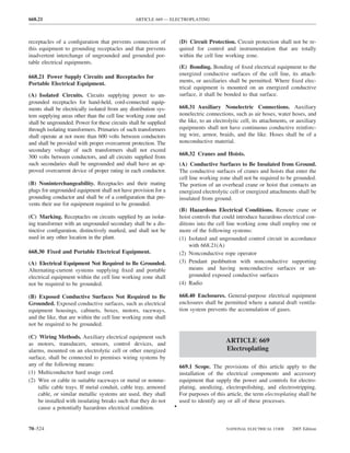 668.21                                           ARTICLE 669 — ELECTROPLATING



receptacles of a conﬁguration that prevents connection of             (D) Circuit Protection. Circuit protection shall not be re-
this equipment to grounding receptacles and that prevents             quired for control and instrumentation that are totally
inadvertent interchange of ungrounded and grounded por-               within the cell line working zone.
table electrical equipments.
                                                                      (E) Bonding. Bonding of ﬁxed electrical equipment to the
                                                                      energized conductive surfaces of the cell line, its attach-
668.21 Power Supply Circuits and Receptacles for
                                                                      ments, or auxiliaries shall be permitted. Where ﬁxed elec-
Portable Electrical Equipment.
                                                                      trical equipment is mounted on an energized conductive
(A) Isolated Circuits. Circuits supplying power to un-                surface, it shall be bonded to that surface.
grounded receptacles for hand-held, cord-connected equip-
ments shall be electrically isolated from any distribution sys-       668.31 Auxiliary Nonelectric Connections. Auxiliary
tem supplying areas other than the cell line working zone and         nonelectric connections, such as air hoses, water hoses, and
shall be ungrounded. Power for these circuits shall be supplied       the like, to an electrolytic cell, its attachments, or auxiliary
through isolating transformers. Primaries of such transformers        equipments shall not have continuous conductive reinforc-
shall operate at not more than 600 volts between conductors           ing wire, armor, braids, and the like. Hoses shall be of a
and shall be provided with proper overcurrent protection. The         nonconductive material.
secondary voltage of such transformers shall not exceed
                                                                      668.32 Cranes and Hoists.
300 volts between conductors, and all circuits supplied from
such secondaries shall be ungrounded and shall have an ap-            (A) Conductive Surfaces to Be Insulated from Ground.
proved overcurrent device of proper rating in each conductor.         The conductive surfaces of cranes and hoists that enter the
                                                                      cell line working zone shall not be required to be grounded.
(B) Noninterchangeability. Receptacles and their mating               The portion of an overhead crane or hoist that contacts an
plugs for ungrounded equipment shall not have provision for a         energized electrolytic cell or energized attachments shall be
grounding conductor and shall be of a conﬁguration that pre-          insulated from ground.
vents their use for equipment required to be grounded.
                                                                      (B) Hazardous Electrical Conditions. Remote crane or
(C) Marking. Receptacles on circuits supplied by an isolat-           hoist controls that could introduce hazardous electrical con-
ing transformer with an ungrounded secondary shall be a dis-          ditions into the cell line working zone shall employ one or
tinctive conﬁguration, distinctively marked, and shall not be         more of the following systems:
used in any other location in the plant.                              (1) Isolated and ungrounded control circuit in accordance
                                                                           with 668.21(A)
668.30 Fixed and Portable Electrical Equipment.                       (2) Nonconductive rope operator
(A) Electrical Equipment Not Required to Be Grounded.                 (3) Pendant pushbutton with nonconductive supporting
Alternating-current systems supplying ﬁxed and portable                    means and having nonconductive surfaces or un-
electrical equipment within the cell line working zone shall               grounded exposed conductive surfaces
not be required to be grounded.                                       (4) Radio

(B) Exposed Conductive Surfaces Not Required to Be                    668.40 Enclosures. General-purpose electrical equipment
Grounded. Exposed conductive surfaces, such as electrical             enclosures shall be permitted where a natural draft ventila-
equipment housings, cabinets, boxes, motors, raceways,                tion system prevents the accumulation of gases.
and the like, that are within the cell line working zone shall
not be required to be grounded.

(C) Wiring Methods. Auxiliary electrical equipment such
as motors, transducers, sensors, control devices, and
                                                                                           ARTICLE 669
alarms, mounted on an electrolytic cell or other energized                                 Electroplating
surface, shall be connected to premises wiring systems by
any of the following means:                                           669.1 Scope. The provisions of this article apply to the
(1) Multiconductor hard usage cord.                                   installation of the electrical components and accessory
(2) Wire or cable in suitable raceways or metal or nonme-             equipment that supply the power and controls for electro-
    tallic cable trays. If metal conduit, cable tray, armored         plating, anodizing, electropolishing, and electrostripping.
    cable, or similar metallic systems are used, they shall           For purposes of this article, the term electroplating shall be
    be installed with insulating breaks such that they do not         used to identify any or all of these processes.
    cause a potentially hazardous electrical condition.           •


70–524                                                                                     NATIONAL ELECTRICAL CODE       2005 Edition
 