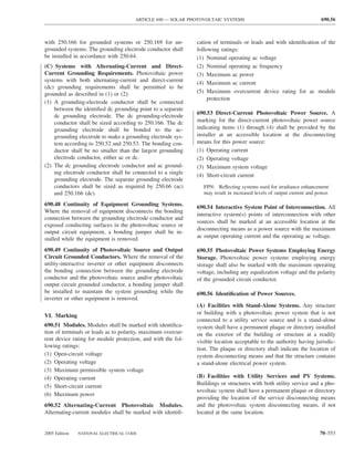 ARTICLE 690 — SOLAR PHOTOVOLTAIC SYSTEMS                                          690.56



with 250.166 for grounded systems or 250.169 for un-          cation of terminals or leads and with identiﬁcation of the
grounded systems. The grounding electrode conductor shall     following ratings:
be installed in accordance with 250.64.                       (1) Nominal operating ac voltage
(C) Systems with Alternating-Current and Direct-              (2) Nominal operating ac frequency
Current Grounding Requirements. Photovoltaic power            (3) Maximum ac power
systems with both alternating-current and direct-current      (4) Maximum ac current
(dc) grounding requirements shall be permitted to be
grounded as described in (1) or (2):                          (5) Maximum overcurrent device rating for ac module
                                                                   protection
(1) A grounding-electrode conductor shall be connected
    between the identiﬁed dc grounding point to a separate
                                                              690.53 Direct-Current Photovoltaic Power Source. A
    dc grounding electrode. The dc grounding-electrode
    conductor shall be sized according to 250.166. The dc     marking for the direct-current photovoltaic power source
    grounding electrode shall be bonded to the ac-            indicating items (1) through (4) shall be provided by the
    grounding electrode to make a grounding electrode sys-    installer at an accessible location at the disconnecting
    tem according to 250.52 and 250.53. The bonding con-      means for this power source:
    ductor shall be no smaller than the largest grounding     (1) Operating current
    electrode conductor, either ac or dc.                     (2) Operating voltage
(2) The dc grounding electrode conductor and ac ground-       (3) Maximum system voltage
    ing electrode conductor shall be connected to a single    (4) Short-circuit current
    grounding electrode. The separate grounding electrode
    conductors shall be sized as required by 250.66 (ac)         FPN: Reﬂecting systems used for irradiance enhancement
    and 250.166 (dc).                                            may result in increased levels of output current and power.

690.48 Continuity of Equipment Grounding Systems.
                                                              690.54 Interactive System Point of Interconnection. All
Where the removal of equipment disconnects the bonding
                                                              interactive system(s) points of interconnection with other
connection between the grounding electrode conductor and
                                                              sources shall be marked at an accessible location at the
exposed conducting surfaces in the photovoltaic source or
                                                              disconnecting means as a power source with the maximum
output circuit equipment, a bonding jumper shall be in-
stalled while the equipment is removed.                       ac output operating current and the operating ac voltage.

690.49 Continuity of Photovoltaic Source and Output           690.55 Photovoltaic Power Systems Employing Energy
Circuit Grounded Conductors. Where the removal of the         Storage. Photovoltaic power systems employing energy
utility-interactive inverter or other equipment disconnects   storage shall also be marked with the maximum operating
the bonding connection between the grounding electrode        voltage, including any equalization voltage and the polarity
conductor and the photovoltaic source and/or photovoltaic     of the grounded circuit conductor.
output circuit grounded conductor, a bonding jumper shall
be installed to maintain the system grounding while the       690.56 Identiﬁcation of Power Sources.
inverter or other equipment is removed.
                                                              (A) Facilities with Stand-Alone Systems. Any structure
                                                              or building with a photovoltaic power system that is not
VI. Marking
                                                              connected to a utility service source and is a stand-alone
690.51 Modules. Modules shall be marked with identiﬁca-       system shall have a permanent plaque or directory installed
tion of terminals or leads as to polarity, maximum overcur-   on the exterior of the building or structure at a readily
rent device rating for module protection, and with the fol-   visible location acceptable to the authority having jurisdic-
lowing ratings:
                                                              tion. The plaque or directory shall indicate the location of
(1) Open-circuit voltage                                      system disconnecting means and that the structure contains
(2) Operating voltage                                         a stand-alone electrical power system.
(3) Maximum permissible system voltage
(4) Operating current                                         (B) Facilities with Utility Services and PV Systems.
(5) Short-circuit current                                     Buildings or structures with both utility service and a pho-
                                                              tovoltaic system shall have a permanent plaque or directory
(6) Maximum power
                                                              providing the location of the service disconnecting means
690.52 Alternating-Current Photovoltaic Modules.              and the photovoltaic system disconnecting means, if not
Alternating-current modules shall be marked with identiﬁ-     located at the same location.


2005 Edition   NATIONAL ELECTRICAL CODE                                                                                70–553
 