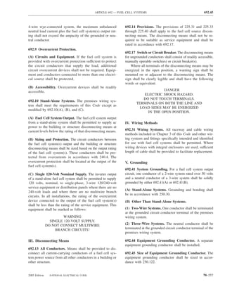 ARTICLE 692 — FUEL CELL SYSTEMS                                           692.45



4-wire wye-connected system, the maximum unbalanced              692.14 Provisions. The provisions of 225.31 and 225.33
neutral load current plus the fuel cell system(s) output rat-    through 225.40 shall apply to the fuel cell source discon-
ing shall not exceed the ampacity of the grounded or neu-        necting means. The disconnecting means shall not be re-
tral conductor.                                                  quired to be suitable as service equipment and shall be
                                                                 rated in accordance with 692.17.
692.9 Overcurrent Protection.
                                                                 692.17 Switch or Circuit Breaker. The disconnecting means
(A) Circuits and Equipment. If the fuel cell system is           for ungrounded conductors shall consist of readily accessible,
provided with overcurrent protection sufficient to protect       manually operable switch(es) or circuit breaker(s).
the circuit conductors that supply the load, additional              Where all terminals of the disconnecting means may be
circuit overcurrent devices shall not be required. Equip-        energized in the open position, a warning sign shall be
ment and conductors connected to more than one electri-          mounted on or adjacent to the disconnecting means. The
cal source shall be protected.                                   sign shall be clearly legible and shall have the following
                                                                 words or equivalent:
(B) Accessibility. Overcurrent devices shall be readily
accessible.                                                                           DANGER
                                                                            ELECTRIC SHOCK HAZARD.
                                                                            DO NOT TOUCH TERMINALS.
692.10 Stand-Alone Systems. The premises wiring sys-
                                                                        TERMINALS ON BOTH THE LINE AND
tem shall meet the requirements of this Code except as
                                                                          LOAD SIDES MAY BE ENERGIZED
modiﬁed by 692.10(A), (B), and (C).
                                                                              IN THE OPEN POSITION.
(A) Fuel Cell System Output. The fuel cell system output
from a stand-alone system shall be permitted to supply ac        IV. Wiring Methods
power to the building or structure disconnecting means at
current levels below the rating of that disconnecting means.     692.31 Wiring Systems. All raceway and cable wiring
                                                                 methods included in Chapter 3 of this Code and other wir-
(B) Sizing and Protection. The circuit conductors between        ing systems and ﬁttings speciﬁcally intended and identiﬁed
the fuel cell system(s) output and the building or structure     for use with fuel cell systems shall be permitted. Where
disconnecting means shall be sized based on the output rating    wiring devices with integral enclosures are used, sufficient
of the fuel cell system(s). These conductors shall be pro-       length of cable shall be provided to facilitate replacement.
tected from overcurrents in accordance with 240.4. The
overcurrent protection shall be located at the output of the     V. Grounding
fuel cell system(s).
                                                                 692.41 System Grounding. For a fuel cell system output
(C) Single 120-Volt Nominal Supply. The inverter output          circuit, one conductor of a 2-wire system rated over 50 volts
of a stand-alone fuel cell system shall be permitted to supply   and a neutral conductor of a 3-wire system shall be solidly
120 volts, nominal, to single-phase, 3-wire 120/240-volt         grounded by either 692.41(A) or 692.41(B).
service equipment or distribution panels where there are no
                                                                 (A) Stand-Alone Systems. Grounding and bonding shall
240-volt loads and where there are no multiwire branch
                                                                 be in accordance with 250.30.
circuits. In all installations, the rating of the overcurrent
device connected to the output of the fuel cell system(s)        (B) Other Than Stand-Alone Systems.
shall be less than the rating of the service equipment. This
equipment shall be marked as follows:                            (1) Two-Wire Systems. One conductor shall be terminated
                                                                 at the grounded circuit conductor terminal of the premises
                        WARNING                                  wiring system.
                 SINGLE 120-VOLT SUPPLY.
               DO NOT CONNECT MULTIWIRE                          (2) Three-Wire Systems. The neutral conductor shall be
                    BRANCH CIRCUITS!                             terminated at the grounded circuit conductor terminal of the
                                                                 premises wiring system.

III. Disconnecting Means                                         692.44 Equipment Grounding Conductor. A separate
                                                                 equipment grounding conductor shall be installed.
692.13 All Conductors. Means shall be provided to dis-
connect all current-carrying conductors of a fuel cell sys-      692.45 Size of Equipment Grounding Conductor. The
tem power source from all other conductors in a building or      equipment grounding conductor shall be sized in accor-
other structure.                                                 dance with 250.122.


2005 Edition     NATIONAL ELECTRICAL CODE                                                                               70–557
 
