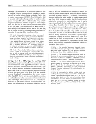 830.179                    ARTICLE 830 — NETWORK-POWERED BROADBAND COMMUNICATIONS SYSTEMS



conductors. The insulation for the individual conductors shall       rated for 300 volts minimum. Cables intended for outdoor use
be rated for 300 volts minimum. Cables intended for outdoor          shall be listed as suitable for the application. Cables shall be
use shall be listed as suitable for the application. Cables shall    marked in accordance with 310.11. Type BLU cables shall be
be marked in accordance with 310.11. Type BMU cables shall           jacketed and listed as being suitable for outdoor underground
be jacketed and listed as being suitable for outdoor under-          use. Type BLX limited-use cables shall be listed as being
ground use. Type BM cables shall be listed as being suitable         suitable for use outside, for use in dwellings, and for use in
for general-purpose use, with the exception of risers and ple-       raceways and shall also be listed as being resistant to ﬂame
nums, and shall also be listed as being resistant to the spread      spread. Type BL cables shall be listed as being suitable for
of ﬁre. Type BMR cables shall be listed as being suitable for        general-purpose use, with the exception of risers and plenums,
use in a vertical run in a shaft or from ﬂoor to ﬂoor and shall      and shall also be listed as being resistant to the spread of ﬁre.
also be listed as having ﬁre-resistant characteristics capable of    Type BLR cables shall be listed as being suitable for use in a
preventing the carrying of ﬁre from ﬂoor to ﬂoor.                    vertical run in a shaft or from ﬂoor to ﬂoor and shall also be
   FPN No. 1: One method of deﬁning resistant to spread of           listed as having ﬁre-resistant characteristics capable of pre-
   ﬁre is that the cables do not spread ﬁre to the top of the tray   venting the carrying of ﬁre from ﬂoor to ﬂoor. Type BLP
   in the vertical tray ﬂame test in ANSI/UL 1581-1991, Ref-         cables shall be listed as being suitable for use in ducts, ple-
   erence Standard for Electrical Wires, Cables and Flexible         nums, and other spaces used for environmental air and shall
   Cords. Another method of deﬁning resistant to the spread
   of ﬁre is for the damage (char length) not to exceed 1.5 m        also be listed as having adequate ﬁre-resistant and low smoke-
   (4 ft 11 in.) when performing the CSA vertical ﬂame test          producing characteristics.
   for cables in cable trays, as described in CSA C22.2 No.
   0.3-M-1985, Test Methods for Electrical Wires and Cables.            FPN No. 1: One method of determining that cable is resis-
                                                                        tant to ﬂame spread is by testing the cable to VW-1 (vertical-
   FPN No. 2: One method of deﬁning ﬁre-resistant charac-               wire) ﬂame test in ANSI/UL 1581-1991, Reference Standard
   teristics capable of preventing the carrying of ﬁre from             for Electrical Wires, Cables and Flexible Cords.
   ﬂoor to ﬂoor is that the cables pass the requirements of
   ANSI/UL 1666-2002, Standard Test for Flame Propagation               FPN No. 2: One method of deﬁning resistant to spread of
   Height of Electrical and Optical-Fiber Cable Installed Ver-          ﬁre is that the cables do not spread ﬁre to the top of the tray in
   tically in Shafts.                                                   the vertical tray ﬂame test in ANSI/UL 1584-1991, Reference
                                                                        Standard for Electrical Wires, Cables and Flexible Cords.
(2) Type BLU, Type BLX, Type BL, and Type BLP                           FPN No. 3: One method of deﬁning ﬁre-resistant charac-
Cables. Network-powered broadband communications low-                   teristics capable of preventing the carrying of ﬁre from
power underground cable, Type BLU; limited use network-                 ﬂoor to ﬂoor is that the cables pass the requirements of
powered broadband communications low-power cable, Type                  ANSI/UL 1666-1997, Standard Test for Flame Propagation
BLX; network-powered broadband communications low-                      Height of Electrical and Optical-Fiber Cable Installed Ver-
power cable, Type BL; network-powered broadband commu-                  tically in Shafts.
nications low-power riser cable, Type BLR; and network-                 FPN No. 4: One method of deﬁning a cable that is low
powered broadband communications low-power plenum                       smoke-producing cable and ﬁre-resistant cable is that the cable
cable, Type BLP, shall be factory-assembled cables consisting           exhibits a maximum peak optical density of 0.5 or less, an
                                                                        average optical density of 0.15 or less, and a maximum ﬂame
of a jacketed coaxial cable, a jacketed combination of coaxial          spread distance of 1.52 m (5 ft) or less when tested in accor-
cable and multiple individual conductors, or a jacketed com-            dance with NFPA 262-1999, Standard Method of Test for
bination of an optical ﬁber cable and multiple individual con-          Flame Travel and Smoke of Wires and Cables for Use in Air
ductors. The insulation for the individual conductors shall be          Handling Spaces.




70–624                                                                                       NATIONAL ELECTRICAL CODE           2005 Edition
 