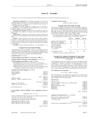 ANNEX D                                                   Annex D: Examples




                                                                 Annex D          Examples

This annex is not a part of the requirements of this NFPA document but is included for informational purposes only.

    Selection of Conductors. In the following examples, the results are            Calculated Load for Neutral
generally expressed in amperes (A). To select conductor sizes, refer to the                             14,550 VA ÷ 240 V = 60.6 A
0 through 2000 volt (V) ampacity tables of Article 310 and the rules of
310.15 that pertain to these tables.
                                                                                                  Example D1(b) One-Family Dwelling
    Voltage. For uniform application of Articles 210, 215, and 220, a
nominal voltage of 120, 120/240, 240, and 208Y/120 V is used in calcu-             Assume same conditions as Example No. D1(a), plus addition of one 6-A,
lating the ampere load on the conductor.                                           230-V, room air-conditioning unit and one 12-A, 115-V, room air-conditioning
    Fractions of an Ampere. Except where the calculations result in a              unit,* one 8-A, 115-V, rated waste disposer, and one 10-A, 120-V, rated
major fraction of an ampere (0.5 or larger), such fractions are permitted to       dishwasher. See Article 430 for general motors and Article 440, Part VII, for
be dropped.                                                                        air-conditioning equipment. Motors have nameplate ratings of 115 V and
    Power Factor. Calculations in the following examples are based, for            230 V for use on 120-V and 240-V nominal voltage systems.
convenience, on the assumption that all loads have the same power factor               *(For feeder neutral, use larger of the two appliances for unbalance.)
(PF).                                                                                  From Example D1(a), feeder current is 78 A (3-wire, 240 V).
    Ranges. For the calculation of the range loads in these examples,                                                    Line A        Neutral         Line B
Column C of Table 220.55 has been used. For optional methods, see
Columns A and B of Table 220.55. Except where the calculations result in           Amperes from Example D1(a)              78            61               78
a major fraction of a kilowatt (0.5 or larger), such fractions are permitted       One 230-V air conditioner                6            —                 6
to be dropped.                                                                     One 115-V air conditioner and           12            12               10
    SI Units. For metric conversions, 0.093 m2 = 1 ft2 and 0.3048 m = 1 ft.         120-V dishwasher
                                                                                   One 115-V disposer                      —               8               8
               Example D1(a) One-Family Dwelling                                   25% of largest motor                    3               3               2
                                                                                    (see 430.24)
 The dwelling has a ﬂoor area of 1500 ft2, exclusive of an unﬁnished cellar not
adaptable for future use, unﬁnished attic, and open porches. Appliances are a      Total amperes per line                99              84              104
12-kW range and a 5.5-kW, 240-V dryer. Assume range and dryer kW ratings              Therefore, the service would be rated 110 A.
equivalent to kVA ratings in accordance with 220.54 and 220.55.
Calculated Load [see 220.40]
                                                                                        Example D2(a) Optional Calculation for One-Family
General Lighting Load: 1500 ft2 at 3 VA per ft2 = 4500 VA                                Dwelling, Heating Larger Than Air Conditioning
Minimum Number of Branch Circuits Required [see 210.11(A)]                                                 [see 220.82]
General Lighting Load: 4500 VA ÷ 120 V = 37.5 A                                    The dwelling has a ﬂoor area of 1500 ft2, exclusive of an unﬁnished cellar
   This requires three 15-A, 2-wire or two 20-A, 2-wire circuits.                  not adaptable for future use, unﬁnished attic, and open porches. It has a
   Small Appliance Load: Two 2-wire, 20-A circuits [see 210.11(C)(1)]              12-kW range, a 2.5-kW water heater, a 1.2-kW dishwasher, 9 kW of
   Laundry Load: One 2-wire, 20-A circuit [see 210.11(C)(2)]                       electric space heating installed in ﬁve rooms, a 5-kW clothes dryer, and a
   Bathroom Branch Circuit: One 2-wire, 20-A circuit (no additional load           6-A, 230-V, room air-conditioning unit. Assume range, water heater, dish-
     calculation is required for this circuit) [see 210.11(C)(3)]                  washer, space heating, and clothes dryer kW ratings equivalent to kVA.
Minimum Size Feeder Required [see 220.40]                                          Air Conditioner kVA Calculation
General Lighting                                                     4,500 VA
Small Appliance                                                      3,000 VA                           6 A × 230 V ÷ 1000 = 1.38 kVA
Laundry                                                              1,500 VA      This 1.38 kVA [item 1 from 220.82(C)] is less than 40% of 9 kVA of sepa-
                                                                                   rately controlled electric heat [item 6 from 220.82(C)], so the 1.38 kVA need
                                                            Total    9,000 VA
3000 VA at 100%                                                      3,000 VA      not be included in the service calculation.
9000 VA – 3000 VA = 6000 VA at 35%                                   2,100 VA      General Load
                                                       Net Load      5,100 VA      1500 ft2 at 3 VA                                                     4,500 VA
Range (see Table 220.19)                                             8,000 VA      Two 20-A appliance outlet circuits at 1500 VA each                   3,000 VA
Dryer Load (see Table 220.54 )                                       5,500 VA      Laundry circuit                                                      1,500 VA
                                                                                   Range (at nameplate rating)                                         12,000 VA
Net Calculated Load                                                 18,600 VA      Water heater                                                         2,500 VA
                                                                                   Dishwasher                                                           1,200 VA
                                                                                   Clothes dryer                                                        5,000 VA
Net Calculated Load for 120/240-V, 3-wire, single-phase service or
feeder                                                                                                                                         Total   29,700 VA
                         18,600 VA ÷ 240 V = 77.5 A
                                                                                   Application of Demand Factor [see 220.82(B)]
Sections 230.42(B) and 230.79 require service conductors and disconnect-
ing means rated not less than 100 amperes.                                         First 10 kVA of general load at 100%                                10,000 VA
                                                                                   Remainder of general load at 40%                                     7,880 VA
Calculation for Neutral for Feeder and Service                                      (19.7 kVA × 0.4)
Lighting and Small Appliance Load                                    5,100 VA
Range: 8000 VA at 70% (see 220.61)                                   5,600 VA                                           Total of general load 17,880 VA
Dryer: 5500 VA at 70% (see 220.61)                                   3,850 VA      9 kVA of heat at 40% (9000 VA × 0.4) =                      3,600 VA

                                                            Total 14,550 VA                                                                    Total 21,480 VA




2005 Edition       NATIONAL ELECTRICAL CODE                                                                                                              70–717
 