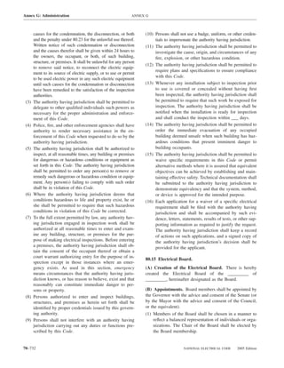 Annex G: Administration                                         ANNEX G



       causes for the condemnation, the disconnection, or both       (10) Persons shall not use a badge, uniform, or other creden-
       and the penalty under 80.23 for the unlawful use thereof.          tials to impersonate the authority having jurisdiction.
       Written notice of such condemnation or disconnection          (11) The authority having jurisdiction shall be permitted to
       and the causes therefor shall be given within 24 hours to          investigate the cause, origin, and circumstances of any
       the owners, the occupant, or both, of such building,               ﬁre, explosion, or other hazardous condition.
       structure, or premises. It shall be unlawful for any person
                                                                     (12) The authority having jurisdiction shall be permitted to
       to remove said notice, to reconnect the electric equip-
                                                                          require plans and speciﬁcations to ensure compliance
       ment to its source of electric supply, or to use or permit
                                                                          with this Code.
       to be used electric power in any such electric equipment
       until such causes for the condemnation or disconnection       (13) Whenever any installation subject to inspection prior
       have been remedied to the satisfaction of the inspection           to use is covered or concealed without having ﬁrst
       authorities.                                                       been inspected, the authority having jurisdiction shall
 (3)   The authority having jurisdiction shall be permitted to            be permitted to require that such work be exposed for
       delegate to other qualiﬁed individuals such powers as              inspection. The authority having jurisdiction shall be
       necessary for the proper administration and enforce-               notiﬁed when the installation is ready for inspection
       ment of this Code.                                                 and shall conduct the inspection within ___ days.
 (4)   Police, ﬁre, and other enforcement agencies shall have        (14) The authority having jurisdiction shall be permitted to
       authority to render necessary assistance in the en-                order the immediate evacuation of any occupied
       forcement of this Code when requested to do so by the              building deemed unsafe when such building has haz-
       authority having jurisdiction.                                     ardous conditions that present imminent danger to
 (5)   The authority having jurisdiction shall be authorized to           building occupants.
       inspect, at all reasonable times, any building or premises    (15) The authority having jurisdiction shall be permitted to
       for dangerous or hazardous conditions or equipment as              waive speciﬁc requirements in this Code or permit
       set forth in this Code. The authority having jurisdiction          alternative methods where it is assured that equivalent
       shall be permitted to order any person(s) to remove or             objectives can be achieved by establishing and main-
       remedy such dangerous or hazardous condition or equip-             taining effective safety. Technical documentation shall
       ment. Any person(s) failing to comply with such order              be submitted to the authority having jurisdiction to
       shall be in violation of this Code.                                demonstrate equivalency and that the system, method,
 (6)   Where the authority having jurisdiction deems that                 or device is approved for the intended purpose.
       conditions hazardous to life and property exist, he or        (16) Each application for a waiver of a speciﬁc electrical
       she shall be permitted to require that such hazardous              requirement shall be ﬁled with the authority having
       conditions in violation of this Code be corrected.                 jurisdiction and shall be accompanied by such evi-
 (7)   To the full extent permitted by law, any authority hav-            dence, letters, statements, results of tests, or other sup-
       ing jurisdiction engaged in inspection work shall be               porting information as required to justify the request.
       authorized at all reasonable times to enter and exam-              The authority having jurisdiction shall keep a record
       ine any building, structure, or premises for the pur-              of actions on such applications, and a signed copy of
       pose of making electrical inspections. Before entering             the authority having jurisdiction’s decision shall be
       a premises, the authority having jurisdiction shall ob-            provided for the applicant.
       tain the consent of the occupant thereof or obtain a
       court warrant authorizing entry for the purpose of in-
                                                                     80.15 Electrical Board.
       spection except in those instances where an emer-
       gency exists. As used in this section, emergency              (A) Creation of the Electrical Board. There is hereby
       means circumstances that the authority having juris-          created the Electrical Board of the _________ of
       diction knows, or has reason to believe, exist and that       _________, hereinafter designated as the Board.
       reasonably can constitute immediate danger to per-
       sons or property.                                             (B) Appointments. Board members shall be appointed by
 (8)   Persons authorized to enter and inspect buildings,            the Governor with the advice and consent of the Senate (or
       structures, and premises as herein set forth shall be         by the Mayor with the advice and consent of the Council,
       identiﬁed by proper credentials issued by this govern-        or the equivalent).
       ing authority.                                                (1) Members of the Board shall be chosen in a manner to
 (9)   Persons shall not interfere with an authority having              reﬂect a balanced representation of individuals or orga-
       jurisdiction carrying out any duties or functions pre-            nizations. The Chair of the Board shall be elected by
       scribed by this Code.                                             the Board membership.


70–732                                                                                    NATIONAL ELECTRICAL CODE       2005 Edition
 