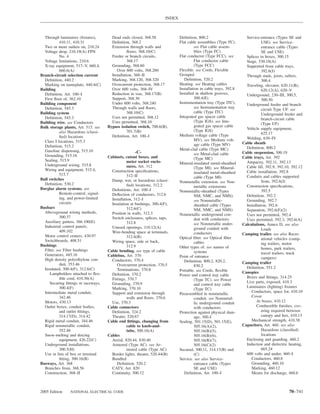 INDEX



  Through luminaires (ﬁxtures),        Dead ends closed, 368.58               Deﬁnition, 800.2                       Service-entrance (Types SE and
           410.11, 410.31              Deﬁnition, 368.2                       Flat cable assemblies (Type FC).                 USE). see Service-
  Two or more outlets on, 210.24       Extension through walls and                      see Flat cable assem-                  entrance cable (Types
  Voltage drop, 210.19(A) FPN                    ﬂoors, 368.10(C)                       blies (Type FC)                        SE and USE)
           No. 4                       Feeder or branch circuits,             Flat conductor (Type FCC). see         Splices in boxes, 300.15
  Voltage limitations, 210.6                     368.17                                 Flat conductor cable         Stage, 530.18(A)
  X-ray equipment, 517–V, 660.4,       Grounding, 368.60                                (Type FCC)                   Supported from cable trays,
           660.6(A)                       Over 600 volts, 368.260             Flexible. see Cords, Flexible                    392.6(J)
Branch-circuit selection current       Installation, 368–II                   Grouped                                Through studs, joists, rafters,
  Deﬁnition, 440.2                     Marking, 368.120, 368.320                 Deﬁnition, 520.2                              300.4
  Marking on nameplate, 440.4(C)       Overcurrent protection, 368.17         Heating. see Heating cables            Traveling, elevator, 620.11(B),
Building                               Over 600 volts, 368–IV                 Installation in cable trays, 392.8               620.12(A), 620–V
  Deﬁnition, Art. 100–I                Reduction in size, 368.17(B)           Installed in shallow grooves,          Underground, 230–III, 300.5,
  First ﬂoor of, 362.10                Support, 368.30                                  300.4(E)                               300.50
Building component                     Under 600 volts, 368.240               Instrumentation tray (Type ITC).       Underground feeder and branch
  Deﬁnition, 545.3                     Through walls and ﬂoors,                         see Instrumentation tray
                                                                                                                               circuit Type UF. see
Building system                                  368.10(C)                              cable (Type ITC)
                                                                                                                               Underground feeder and
  Deﬁnition, 545.3                     Uses not permitted, 368.12             Integrated gas spacer cable
                                                                                                                               branch-circuit cable
Building wire. see Conductors          Uses permitted, 368.10                           (Type IGS). see Inte-
                                                                                                                               (Type UF)
Bulk storage plants, Art. 515. see   Bypass isolation switch, 700.6(B),                 grated gas spacer cable
                                                                                        (Type IGS)                   Vehicle supply equipment,
           also Hazardous (classi-               701.7(B)                                                                      625.17
           ﬁed) locations              Deﬁnition, Art. 100–I                  Medium voltage cable (Type
                                                                                        MV). see Medium volt-        Welding, 630–IV
  Class I locations, 515.3                                                                                         Cable sheath
  Deﬁnition, 515.2                                                                      age cable (Type MV)
                                                                              Metal-clad cable (Type MC).            Deﬁnition, 800.2
  Gasoline dispensing, 515.10                       -C-                                                            Cable suspension, 300.19
  Grounding, 515.16                                                                     see Metal-clad cable
                                     Cabinets, cutout boxes, and                        (Type MC)                  Cable trays, Art. 392
  Sealing, 515.9                                 meter socket enclo-                                                 Ampacity, 392.11, 392.13
  Underground wiring, 515.8                                                   Mineral-insulated metal-sheathed
                                                 sures, Art. 312                        (Type MI). see Mineral-      Cable ﬁll, 392.9, 392.10, 392.12
  Wiring and equipment, 515.4,         Construction speciﬁcations,                                                   Cable installation, 392.8
           515.7                                                                        insulated metal-sheathed
                                                 312–II                                 cable (Type MI)              Conduits and cables supported
Bull switches                          Damp, wet, or hazardous (classi-       Nonmetallic extension. see Non-                  from, 392.6(J)
  Deﬁnition, 530.2                               ﬁed) locations, 312.2                  metallic extensions          Construction speciﬁcations,
Burglar alarm systems. see             Deﬁnitions, Art. 100–I                 Nonmetallic-sheathed (Types                      392.5
           Remote-control, signal-     Deﬂection of conductors, 312.6                   NM, NMC, and NMS).           Deﬁnition, 392.2
           ing, and power-limited      Installation, 312–I                              see Nonmetallic-             Grounding, 392.7
           circuits                    Insulation at bushings, 300.4(F),                sheathed cable (Types        Installation, 392.6
Busbars                                          312.6(C)                               NM, NMC, and NMS)            Separation, 392.6(F)(2)
  Aboveground wiring methods,          Position in walls, 312.3               Nonmetallic underground con-           Uses not permitted, 392.4
           300.37                      Switch enclosures, splices, taps,                duit with conductors.        Uses permitted, 392.3, 392.6(A)
  Auxiliary gutters, 366.100(E)                  312.8                                  see Nonmetallic under-
  Industrial control panels,                                                                                       Calculations, Annex D. see also
                                       Unused openings, 110.12(A)                       ground conduit with                    Loads
           409.102                     Wire-bending space at terminals,                 conductors
  Motor control centers, 430.97                                                                                    Camping trailer. see also Recre-
                                                 312.6(B)                     Optical ﬁber. see Optical ﬁber                   ational vehicles (camp-
  Switchboards, 408.51                 Wiring space, side or back,                      cables
Bushings                                                                                                                       ing trailers, motor
                                                 312.9                        Other types of. see names of
  Fiber. see Fiber bushings                                                                                                    homes, park trailers,
                                     Cable bending. see type of cable                   systems
  Generators, 445.16                                                                                                           travel trailers, truck
                                     Cablebus, Art. 370                       Point of entrance
  High density polyethylene con-                                                                                               campers)
                                       Conductors, 370.4                         Deﬁnition, 800.2, 820.2,
           duit, 353.46                                                                                            Camping trailer
                                          Overcurrent protection, 370.5                 830.2
  Insulated, 300.4(F), 312.6(C)                                                                                      Deﬁnition, 551.2
                                          Terminations, 370.8                 Portable. see Cords, ﬂexible
     Lampholders attached to ﬂex-      Deﬁnition, 370.2                                                            Canopies
                                                                              Power and control tray cable           Boxes and ﬁttings, 314.25
           ible cord, 410.30(A)        Fittings, 370.7                                  (Type TC). see Power
     Securing ﬁttings or raceways,     Grounding, 370.9                                                              Live parts, exposed, 410.3
                                                                                        and control tray cable
           300.4(F)                    Marking, 370.10                                                               Luminaires (lighting) ﬁxtures
                                                                                        (Type TC)
  Intermediate metal conduit,          Support and extension through                                                    Conductors, space for, 410.10
                                                                              Preassembled in nonmetallic
           342.46                                walls and ﬂoors, 370.6                                                 Cover
                                                                                        conduit. see Nonmetal-
  Motors, 430.13                       Use, 370.3                                       lic underground conduit            At boxes, 410.12
  Outlet boxes, conduit bodies,      Cable connectors                                   with conductors                    Combustible ﬁnishes, cov-
           and outlet ﬁttings,         Deﬁnition, 324.2                       Protection against physical dam-                 ering required between
           314.17(D), 314.42           Theater, 520.67                                  age, 300.4                             canopy and box, 410.13
  Rigid metal conduit, 344.46        Cable end ﬁttings, changing from         Sealing, 501.15(D), 501.15(E),            Mechanical strength, 410.38
  Rigid nonmetallic conduit,                     cable to knob-and-                     505.16(A)(2),              Capacitors, Art. 460. see also
           352.46                                tube, 300.16(A)                        505.16(B)(5),                          Hazardous (classiﬁed)
  Snow-melting and deicing           Cables                                             505.16(B)(6),                          locations
           equipment, 426.22(C)        Aerial, 820.44, 830.40                           505.16(B)(7),                Enclosing and guarding, 460.2
  Underground installations,           Armored (Type AC). see Ar-                       505.16(C)(2)                 Induction and dielectric heating,
           300.5(H)                              mored cable (Type AC)        Secured, 300.11, 314.17(B) and                   665.24
  Use in lieu of box or terminal       Border lights, theater, 520.44(B)                (C)                          600 volts and under, 460–I
           ﬁtting, 300.16(B)           Bundled                                Service. see also Service-                Conductors, 460.8
Busways, Art. 368                         Deﬁnition, 520.2                              entrance cable (Types           Grounding, 460.10
  Branches from, 368.56                CATV, Art. 820                                   SE and USE)                     Marking, 460.12
  Construction, 368–II                 Continuity, 300.12                        Deﬁnition, Art. 100–I                  Means for discharge, 460.6



2005 Edition    NATIONAL ELECTRICAL CODE                                                                                                      70–741
 