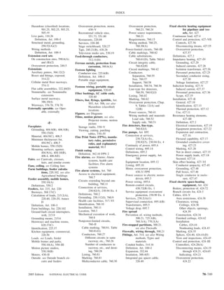 INDEX



  Hazardous (classiﬁed) locations,        Overcurrent protection, motor,              Overcurrent protection,          Fixed electric heating equipment
          501.25, 502.25, 503.25,                   430–V                                   760.23, 760.24                         for pipelines and ves-
          505.19                          Recreational vehicle sites,                 Power source requirements,                   sels, Art. 427
  Live parts, 110.26                                551.73, 551.80                          760.21                       Continuous load, 427.4
     Deﬁnition, Art. 100–I                Restaurants, 220.88                         Requirements, 760.15               Control and protection, 427–VII
  Structural metal, grounding,            Services, 220–III                           Wiring method, 760.25,                Controls, 427.56
          250.52(A)(2)                    Stage switchboard, 520.27                         760.30(A)                       Disconnecting means, 427.55
  Wiring methods                          Taps, 240.21(B), 430.28                  Power-limited circuits, 760–III          Overcurrent protection,
     Deﬁnition, Art. 100–I                Television studio sets, 530.19              Cable markings, 760.82                       427.57
Extension cord sets                    Feed-through conductors,                       Cable substitutions,               Deﬁnitions, 427.2
  On construction sites, 590.6(A)                   312.11(D)                               760.61(D), Table 760.61      Impedance heating, 427–IV
          and (B)(2)                   Ferrous metals, protection from                Circuit integrity cable,              Grounding, 427.29
  Overcurrent protection, 240.5                     corrosion, 300.6(A)                     760.82(H)                       Induced currents, 427.28
Extensions                             Festoon lighting                               Circuit markings, 760.42              Isolation transformer, 427.26
  Auxiliary gutters, 366.12(2)            Conductor size, 225.6(B)                    Conductors                            Personnel protection, 427.25
  Boxes and ﬁttings, exposed,             Deﬁnition, Art. 100–I                          Separation, 760.55                 Secondary conductor sizing,
          314.22                          Portable stage equipment,                      Size, 760.57                              427.30
  Cellular metal ﬂoor raceways,                     520.65                               Support, 760.58                    Voltage limitations, 427.27
          374.11                       Festoon wiring, portable stage                 Installation, 760.54, 760.56       Induction heating, 427–V
  Flat cable assemblies, 322.40(D)                  equipment, 520.65                 Line-type ﬁre detectors,              Induced current, 427.37
  Nonmetallic. see Nonmetallic         Fiber bushings, AC cable ends,                       760.59, 760.82(J)               Personnel protection, 427.36
          extensions                                                                  Listing, 760.82                       Scope, 427.35
                                                    320.40
  Surface metal raceways,                                                             Marking, 760.82                    Installation, 427–II
                                       Fibers, lint, ﬂyings, ignitible, Art.
          386.10(4)                                                                   Overcurrent protection, Chap.         General, 427.10
                                                    503, Art. 506. see also
  Wireways, 376.70, 378.70                                                                  9, Tables 12(A) and             Identiﬁcation, 427.13
                                                    Hazardous (classiﬁed)
Externally operable. see Oper-                                                              12(B)                           Thermal protection, 427.12
                                                    locations
          able, externally                                                            Power sources, 760.41                 Use, 427.11
                                       Figures. see Diagrams
                                       Films, motion picture. see also                Wiring methods and materials       Resistance heating elements,
                                                    Projector rooms, motion              Load side, 760.52                         427–III
                -F-                                 picture                              Supply side, 760.51                Deﬁnition, 427.2
Faceplates                                                                      Fire detectors, line-type,                  Electrical connections, 427.19
                                          Storage vaults, 530–V
  Grounding, 404.9(B), 406.5(B),                                                            760.82(J)                       Equipment protection, 427.22
                                          Viewing, cutting, patching
           550.15(D)                                                            Fire pumps, Art. 695                        Expansion and contraction,
                                                    tables, 530–IV
  Material, 404.9(C), 406.5                                                        Connection at services,                         427.16
                                       Fine Print Notes (FPNs), manda-
  Minimum thicknesses for,                                                                  230.72(A) Ex.,                  Flexural capability, 427.17
                                                    tory rules, permissive
           404.9(C), 406.5                                                                  230.82(5), 230.94 Ex. 4         Grounded conductive cover-
                                                    rules, and explanatory
  Mobile homes, 550.15(D)                                                          Continuity of power, 695.4                      ing, 427.23
                                                    material, 90.5
  Mounting surfaces, against,                                                      Control wiring, 695.14                   Marking, 427.20
                                       Finish rating
           404.9(A), 404.10(B),                                                    Deﬁnitions, 695.2                        Not in direct contact, 427.15
                                          Deﬁnition, 362.10 FPN 2
           406.4, 406.8(E)                                                         Emergency power supply, Art.             Power supply leads, 427.18
                                       Fire alarms. see Alarms; Alarm                       700                             Secured, 427.14
Fairs. see Carnivals, circuses,                     systems, health care
           fairs, and similar events                                               Equipment location, 695.12            Skin effect heating, 427–VI
                                                    facilities; Fire alarm         Listing, 695.10                          Conductor ampacity, 427.45
Fans, ceiling. see Ceiling fans                     systems
Farm buildings, feeder calcula-                                                    Motor, overcurrent protection,           Grounding, 427.48
                                       Fire alarm systems, Art. 760                         430.31 FPN                      Pull boxes, 427.46
           tions, 220.102. see also
                                          Access to electrical equipment,          Power sources to electric motor-         Single conductor in enclo-
           Agricultural buildings
                                                    760.7                                   driven, 695.3                          sure, 427.47
Feeder assembly, mobile homes,
                                          Circuits extending beyond one            Power wiring, 695.6                 Fixed electric space-heating
           550.10(A)
                                                    building, 760.11               Remote-control circuits,                        equipment, Art. 424
  Deﬁnitions, 550.2
                                          Connections at services,                          430.72(B) Ex. 1              Boilers, protection of, 424.72
Feeders, Art. 215, Art. 220
  Busways, 368.17(C)                                230.82(5), 230.94 Ex. 4        Service equipment overcurrent         Branch circuits for, 424.3
  Calculation of loads, 215.2(A),         Deﬁnitions, 760.2                                 protection, 230.90 Ex. 4     Cables, 424–V
           220.40, 220–IV, Annex          Grounding, 250.112(I), 760.9             Services, 230.2(A)(1)                    Area restrictions, 424.38
           D                              Health care facilities, 517–VI           Supervised connection, 695.4(B)          Clearances, wiring
  Deﬁnition, Art. 100–I                   Identiﬁcation, 760.10                    Transformers, 695.5                         Ceilings, 424.36
  Farm buildings, for, 220.102            Installation, 760.11                     Voltage drop, 695.7                         Other objects, openings,
  Ground-fault circuit interrupters,      Location, 760.3                       Fire spread                                        424.39
           with, 215.9                    Mechanical execution of work,            Prevention of, wiring methods,           Construction, 424.34
  Grounding means, 215.6                            760.8                                   300.21, 725.3(B),               Finished ceilings, 424.42
  Hoistways and machine rooms,            Nonpower-limited circuits,                        760.3(A), 770.3(A)              Installation
           620.37(C)                                760–II                      Fire-stopped partitions, 300.21.               Cables, 424.44
  Identiﬁcation, 225.37                      Cable marking, 760.81, Table                   see also Firewalls                 Nonheating leads, 424.43
  Kitchen equipment, commercial,                    760.81(G)                   Firewalls, wiring through, 300.21           Marking, 424.35
           220.56                            Conductors, 760.27                 Fittings, Art. 314. see also Wiring         Splices, 424.40, 424.41(D)
  Loads. see Loads, feeder                      Different circuits in same                  methods, Types and              Tests and inspections, 424.45
  Mobile homes and parks,                           raceway, etc., 760.26                   materials                    Control and protection, 424–III
           550.10(A), 550–III                   Number of conductors in            Conduit bodies, 314.16                   Controllers, 424.20(A)
  Motion picture studios,                           raceway, etc., and derat-      Deﬁnition, Art. 100–I                    Disconnecting means, 424.19
           530.18(B)                                ing, 760.28                    Expansion, 352.44                               through 424.21, 424.65
  Motors, 430–II                             Listing, 760.81                       Insulation, 300.4(F)                        Indicating, 424.21
  Outside. see Outside branch cir-           Marking, 760.81                       Integrated gas spacer cable,             Overcurrent protection,
           cuits and feeders                 Multiconductor cable, 760.30                   326.40                                 424.22



2005 Edition      NATIONAL ELECTRICAL CODE                                                                                                        70–749
 