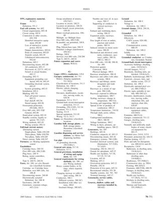 INDEX



FPN, explanatory material,                Group installation of motors,             Number and sizes of, in race-     Ground
            90.5(C)                                430.53(C)                              ways, 300.17                  Deﬁnition, Art. 100–I
Frame                                     Location in circuit, 240.21               Supporting of conductors in         Voltage to
  Deﬁnition, 551.2                        Location on premises, 240.24                    vertical raceways,               Deﬁnition, Art. 100–I
Fuel cell systems, Art. 692               Motor branch circuit protection,                300.19                      Ground clamps, 250.8, 250.10,
  Circuit requirements, 692–II                     430–IV                        Exhaust and ventilating ducts,                  250.70
  Circuit sizing, 692.8                   Motor overload protection, 430–                 wiring, 300.22              Grounded
  Connection to other circuits,                    III                           Expansion joints, raceways,            Deﬁnition, Art. 100–I
            692–VII                       Multiple. see Multiple fuses                    300.7(B)                      Effectively
      Identiﬁed interactive equip-        Over 600 volts, 490.21(B)              Free length of wire at outlets,           CATV system, 820.100,
            ment, 692.60                  In parallel, not permitted, 240.8,              junction and switch                    820–IV
      Loss of interactive system                   404.17                                 points, 300.14                   Communication system,
            power, 692.62                 Plug, Edison-base type, 240–V          Induced currents in metal enclo-                800–IV
      Output characteristics, 692.61      Potential (voltage) transformers,               sures, 300.20                    Deﬁnition, Art. 100–I
      Point of connection, 692.65                  450.3(C)                      Mechanical and electrical conti-       Solidly
      Transfer switch, 692.59             Ratings, 240.6                                  nuity, conductors, race-         Deﬁnition, Art. 100–I
      Unbalanced interconnection,         Services over 600 volts, 230.208                ways, cables, 300.10,       Grounded conductor. see Conduc-
            692.64                        Type S, 240.53, 240.54                          300.12, 300.13                         tors, Grounded; Neutral
  Deﬁnitions, 692.2                     Future expansion and conve-              Over 600 volts, 110–III, 300–II,     Ground-fault circuit interrupters
  Disconnecting means, 692–III                     nience, 90.8(A)                        Art. 490                      Accessory buildings, dwelling
      All conductors, 692.13                                                     Protection against                              units, 210.8(A)(2)
      Provisions of, 225.31, 692.14                                                 Corrosion, 300.6                    Aircraft hangars, 513.12
      Switch or circuit breaker,                        -G-                         Physical damage, 300.4              Basements, dwelling units, un-
            692.17                      Gages (AWG), conductors, 110.6           Raceway installations, 300.18                   ﬁnished, 210.8(A)(5)
  Grounding, 692–V                      Garages, commercial, Art. 511            Raceways and cables with other         Bathtubs, hydromassage, 680.71
      Equipment grounding con-            Battery charging equipment,                     systems, 300.8                Carnivals, circuses, fairs, and
            ductor, 692.44, 692.45                 511.10(A)                     Raceways and ﬁttings, metric                    similar events, 525.23
      Grounding electrode system,         Classiﬁcation of locations, 511.3               designator and trade          Deﬁnition, Art. 100–I
            692.47                        Deﬁnition, Art. 100–I                           size, 300.1(C)                Electrically operated pool cov-
      System grounding, 692.41            Electric vehicle charging,             Raceways as a means of sup-                     ers, 680.27(B)(2)
  Installation, 692.4                              511.10(B)                              port, 300.11(B)               Electric signs, portable or mo-
  Marking, 692–VI                         Elevators, dumbwaiters, escala-        Raceways exposed to different                   bile, 600.10(C)(2)
      Fuel cell power sources,                     tors, moving walks, in,                temperatures, 300.7           Elevators, dumbwaiters, escala-
            692.53                                 620.38                        Sealing, raceways, change in                    tors, moving walks,
      Fuel shutoff, 692.54                Equipment, 511.4, 511.7                         temperature, 300.7(A)                  wheelchair lifts, and
      Stored energy, 692.56               Ground-fault circuit-interruption      Securing and supporting, 300.11                 stairway chair lifts,
  Overcurrent protection,                          protection, 511.12            Spread of ﬁre or products of                    620.85
            692.8(B), 692.9               Grounding, 250.112(F), 511.16                   combustion, 300.21            Fixed electric space-heating
  Over 600 volts, 692–VIII                Locations, 511.3, 511.4                Temperature limitations., 310.10                equipment cables,
      General, 692.80                     Sealing, 511.9                         Through studs, joists, rafters,                 424.44(G)
  Stand-alone system, 692.10              Special equipment, 511.10                       300.4                         Fountains, 680.51(A)
  Standby systems, legally re-            Wiring, 511.4, 511.7                   Underground installations,             Garages, commercial, 511.12
            quired, 701.11(F)           Gases. see Hazardous (classiﬁed)                  300.5, 300.50                 Garages, dwelling units,
                                                   locations
  Wiring methods, 692–IV                                                         Voltage limitations, 300.2                      210.8(A)(2)
                                        Gasoline bulk storage plants. see
      Wiring systems, 692.31                                                     Wiring in ducts, plenums, air-         Naturally and artiﬁcially made
                                                   Bulk storage plants;
Full-load current motors                                                                  handling spaces, 300.22                bodies of water, electri-
                                                   Hazardous (classiﬁed)
  Alternating current                                                          Generators, Art. 445                              cal equipment for,
                                                   locations
      Single-phase, Table 430.248                                                Bushings, 445.16                                682.15
                                        Gasoline dispensing and service
      Three-phase, Table 430.250                                                 Conductor, ampacity of, 445.13         Permitted uses, 210.8, 215.9
                                                   stations. see Motor fuel
      Two-phase, Table 430.249                     dispensing facilities         Disconnecting means, 445.18            Personnel, protection for, 426.32
  Direct current, Table 430.247         Gas pipe                                 Emergency systems, 700.12(B)           Pipeline heating, 427.27
Furnaces. see Heating equipment,          As grounding electrode,                Essential electrical systems, task     Pools and tubs for therapeutic
            central                                250.52(B)(1)                           illumination, 517.32(E),               use, 680.62(A) and (E)
Fuseholders                             General care areas, 517.18                        517.42(F)                     Receptacles, 210.8
  Cartridge fuses, 240–VI                 Deﬁnition, 517.2                       Grounding, 250.34, 250.112                Bathrooms, in dwelling units,
  Over 600 volts, 490.21(B)             General provisions, installation         Guards for attendants, 445.15                   210.8(A)(1)
  Plug fuses, 240–V                                of wiring and equip-          Health care facilities, 517.30,           Bathrooms in other than
  Rating, motor controllers,                       ment, Art. 110                         517.35, 517.44                         dwelling units,
            430.90                      General requirements for wiring          Location, 445.10                                210.8(B)(1)
  Type S, 240.53, 240.54                           methods, Art. 300. see        Marking, 445.11                           Boathouses, 555.19(B)(1)
Fuses, Art. 240. see also Hazard-                  also Wiring methods           Overcurrent protection, 445.12            Construction sites, at, 590.6
            ous (classiﬁed) locations     Boxes, conduit bodies, or ﬁt-          Portable, 250.34                          Existing, 406.3(D)(2)
  Cartridge. see Cartridge fuses                   tings, where required,        Protection of live parts, 445.14          Fountains, 680.57(B), 680.58
  Deﬁnition, over 600 volts, Art.                  300.15                        Recreational vehicles, 551.30             Garages, in dwelling units,
            100–II                        Changing raceway or cable to           Standby systems, Art. 701, 702                  210.8(A)(2)
  Disconnecting means, 240.40                      open wiring, 300.16           Terminal housings, 445.17                 Health care facilities,
  Electronically actuated                 Conductors, 300.3                    Goosenecks, service cables,                       517.20(A), 517.21
      Deﬁnition, Art. 100–II                 Different systems, 300.3(C)                  230.54                           Kitchens in dwelling units,
  Enclosures, 240–III                        Installation with other sys-      Grooves, shallow, cables and                      210.8(A)(6)
  Generators, constant-voltage,                    tems, 300.8                            raceways installed in,           Marinas and boatyards,
            445.12(A)                        Insulated ﬁttings, 300.4(F)                  300.4(E)                               555.19(B)(1)



2005 Edition      NATIONAL ELECTRICAL CODE                                                                                                       70–751
 