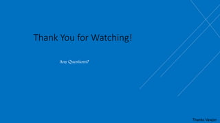 Thanks Vawjer
Thank You for Watching!
Any Questions?
 
