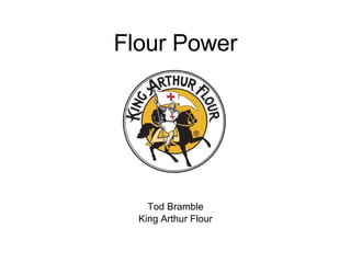 Flour Power Tod Bramble King Arthur Flour 