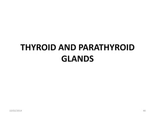 THYROID AND PARATHYROID
GLANDS

10/02/2014

40

 