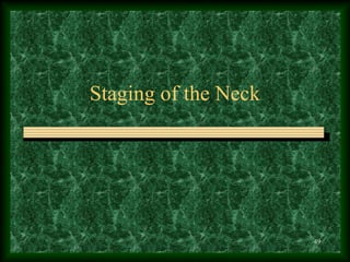 49
Staging of the Neck
 
