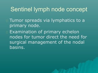 Sentinel lymph node concept
Difficulties of lymphatic mapping in head
and neck (O’Brien).
1. It is difficult to visualize ...
