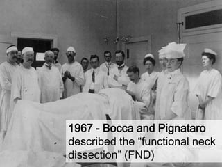 1967 - Bocca and Pignatarodescribed the “functional neck dissection” (FND)