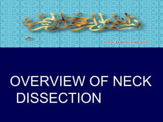 OVERVIEW OF NECK
DISSECTION
 