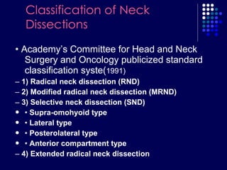 Radical neck
Dissection:
Removing all
lymphatic
tissues(Lymphnode
,surrouding fascia
and fibo-fatty tisue)
in regions I ...