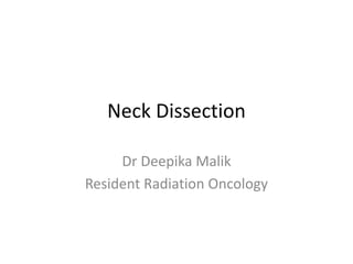 Neck Dissection
Dr Deepika Malik
Resident Radiation Oncology
 
