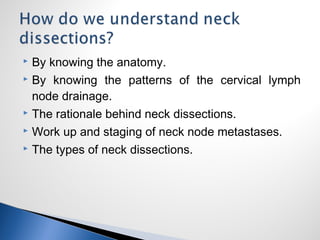  By knowing the anatomy.
 By knowing the patterns of the cervical lymph
node drainage.
 The rationale behind neck dissections.
 Work up and staging of neck node metastases.
 The types of neck dissections.
 