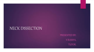 NECK DISSECTION
PRESENTED BY:
V.RAMYA,
TUTOR.
 
