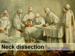 Neck dissection Dr. Rajesh Pandey
 