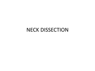 NECK DISSECTION
 