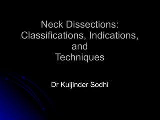 Neck Dissections: Classifications, Indications, and Techniques Dr Kuljinder Sodhi 