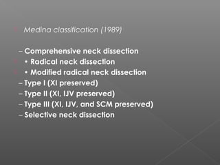  Indications
– Oral cavity carcinoma with N0 neck
 • Boundaries – Vermillion border of lips to
junction of hard and soft...