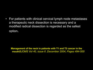 • For patients with clinical cervical lymph node metastases
a therapeutic neck dissection is necessary and a
modified radi...