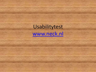 Usabilitytest
www.neck.nl
 