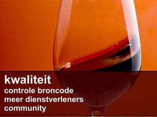 controle broncode
meer dienstverleners
community
kwaliteit
 