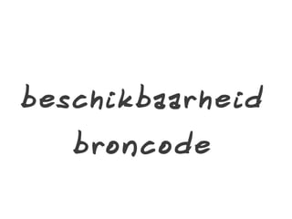 beschikbaarheid
broncode
 