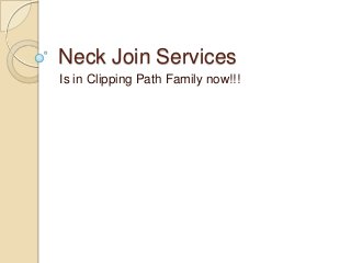 Neck Join Services
Is in Clipping Path Family now!!!

 